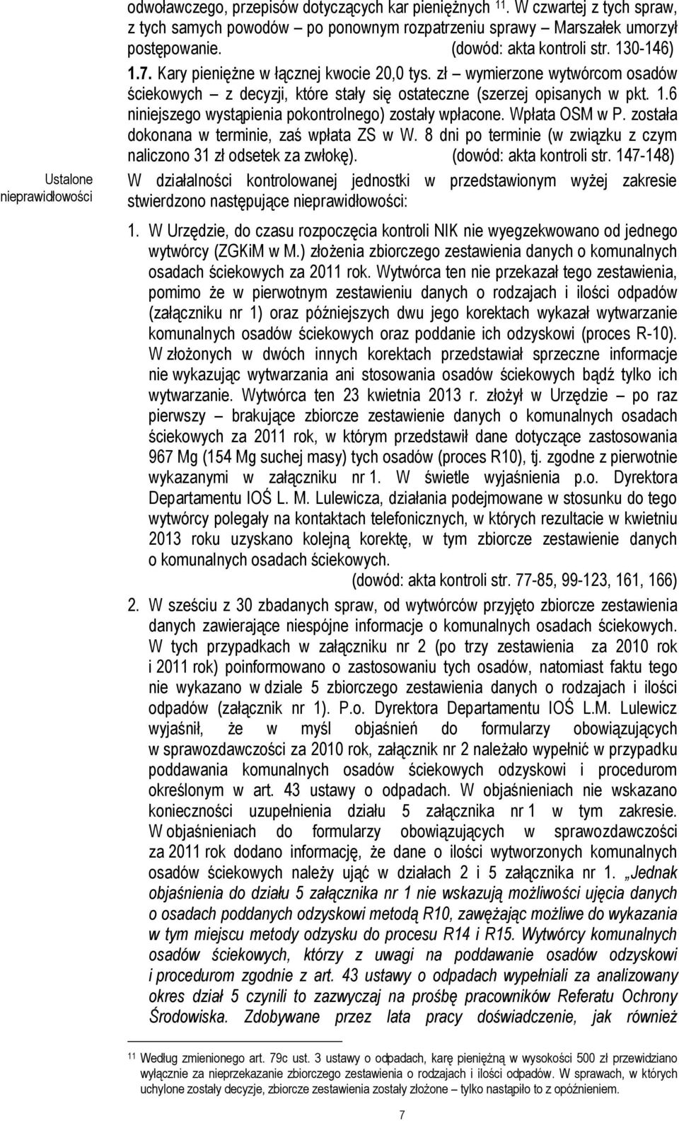 Wpłata OSM w P. została dokonana w terminie, zaś wpłata ZS w W. 8 dni po terminie (w związku z czym naliczono 31 zł odsetek za zwłokę). (dowód: akta kontroli str.