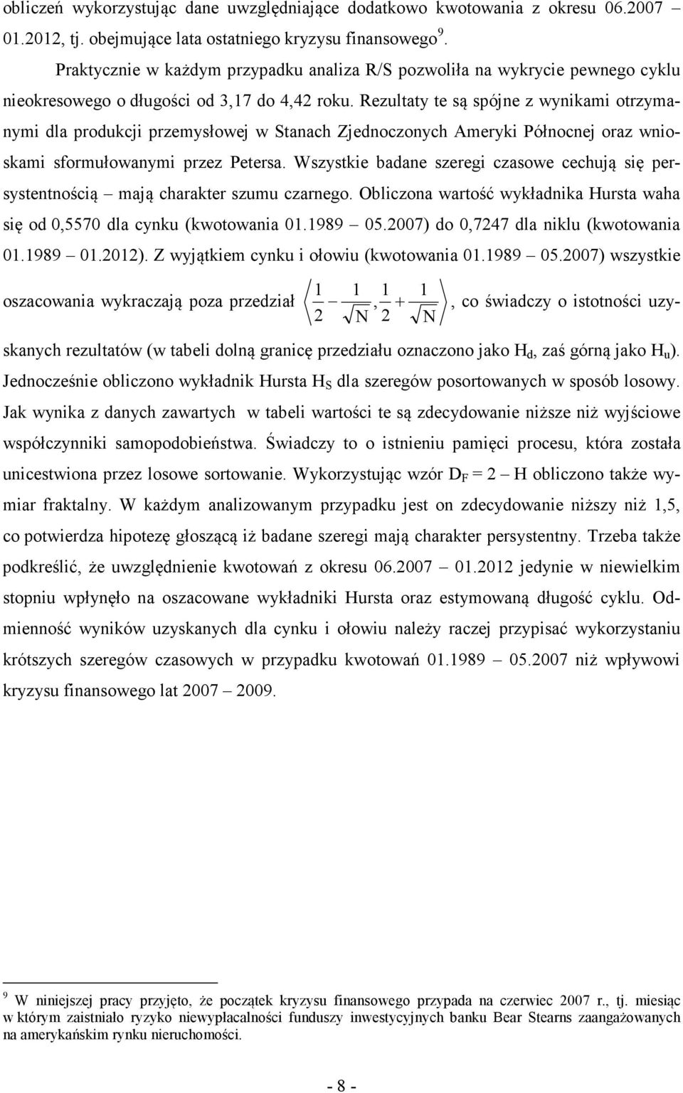 Rezultaty te są spóje z wyikami otrzymaymi dla produkcji przemysłowej w Staach Zjedoczoych Ameryki Półocej oraz wioskami sformułowaymi przez Petersa.
