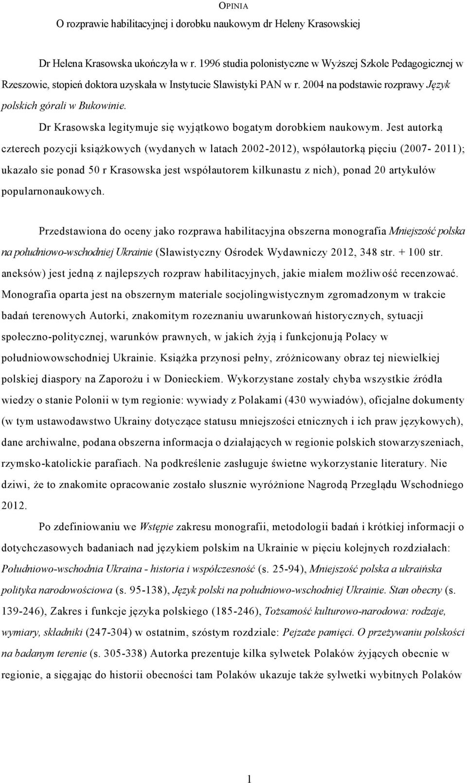 Dr Krasowska legitymuje się wyjątkowo bogatym dorobkiem naukowym.