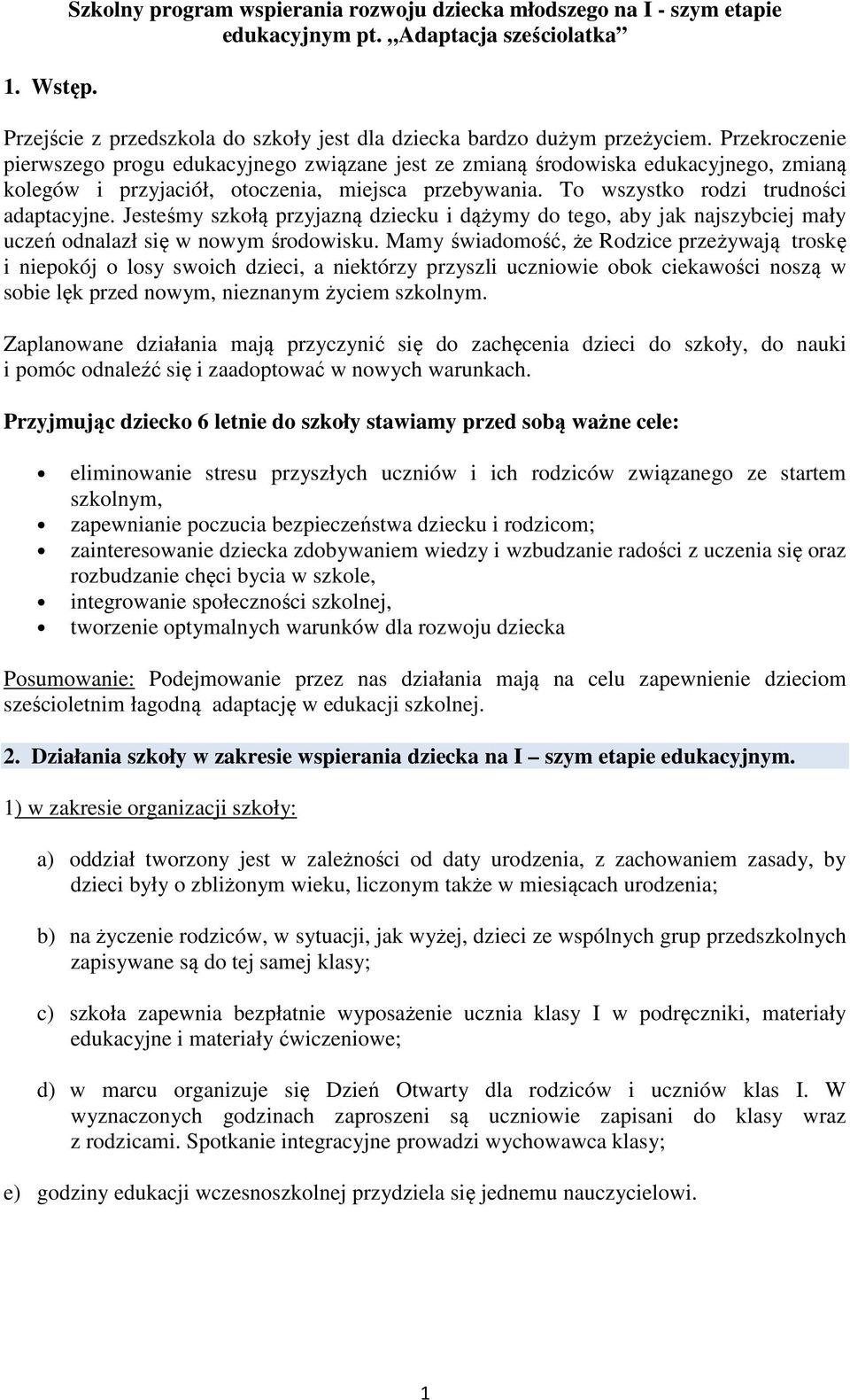 Jesteśmy szkołą przyjazną dziecku i dążymy do tego, aby jak najszybciej mały uczeń odnalazł się w nowym środowisku.