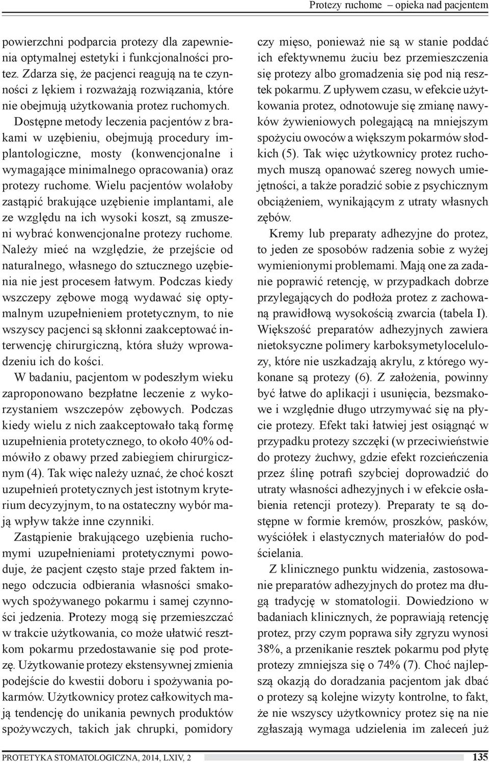 Dostępne metody leczenia pacjentów z brakami w uzębieniu, obejmują procedury implantologiczne, mosty (konwencjonalne i wymagające minimalnego opracowania) oraz protezy ruchome.