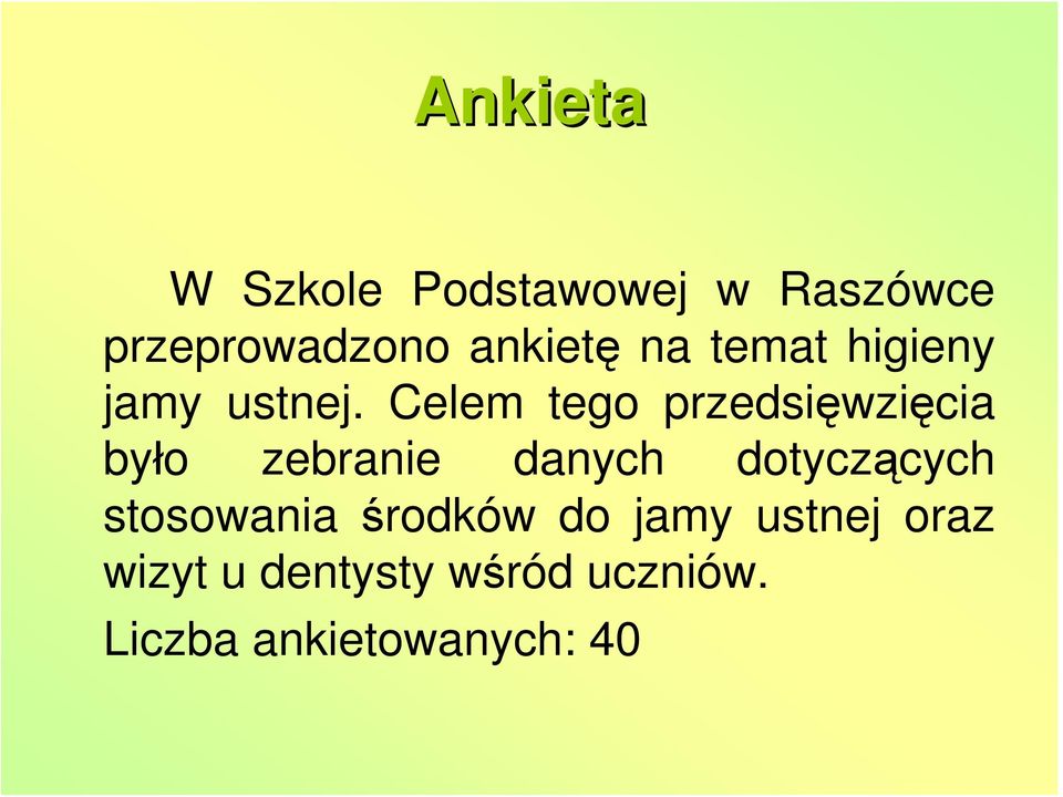 Celem tego przedsięwzięcia było zebranie danych dotyczących