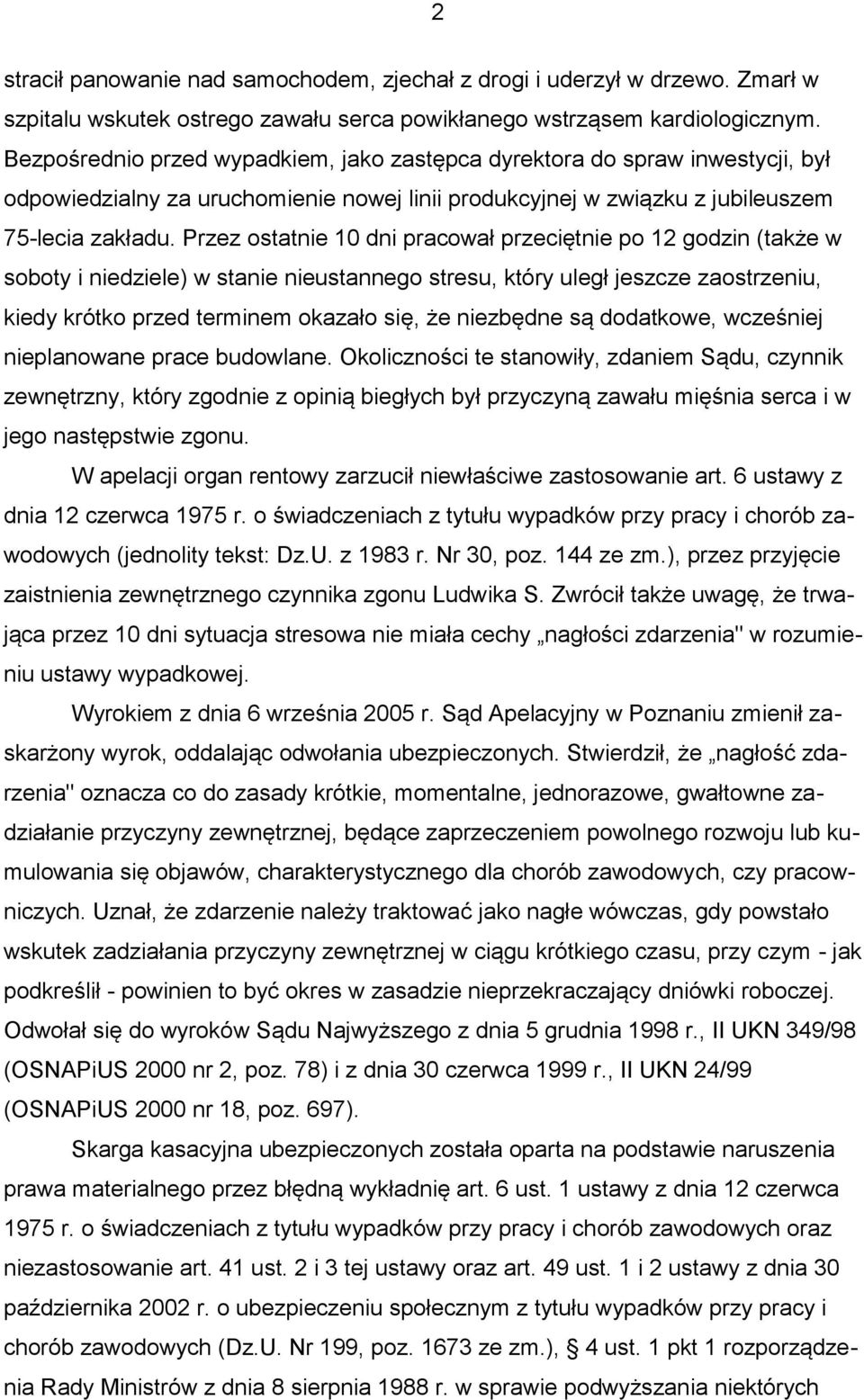 Przez ostatnie 10 dni pracował przeciętnie po 12 godzin (także w soboty i niedziele) w stanie nieustannego stresu, który uległ jeszcze zaostrzeniu, kiedy krótko przed terminem okazało się, że