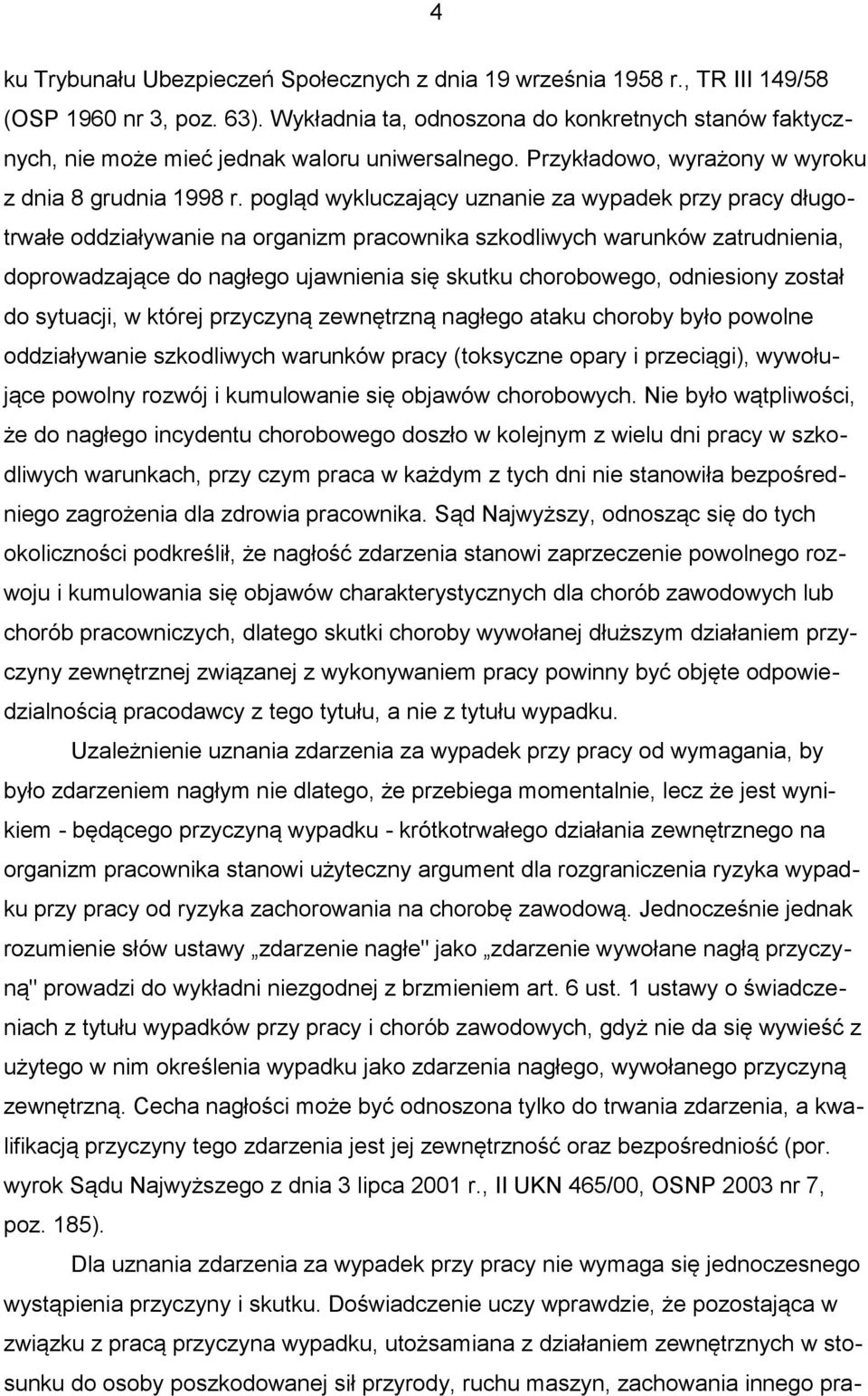 pogląd wykluczający uznanie za wypadek przy pracy długotrwałe oddziaływanie na organizm pracownika szkodliwych warunków zatrudnienia, doprowadzające do nagłego ujawnienia się skutku chorobowego,