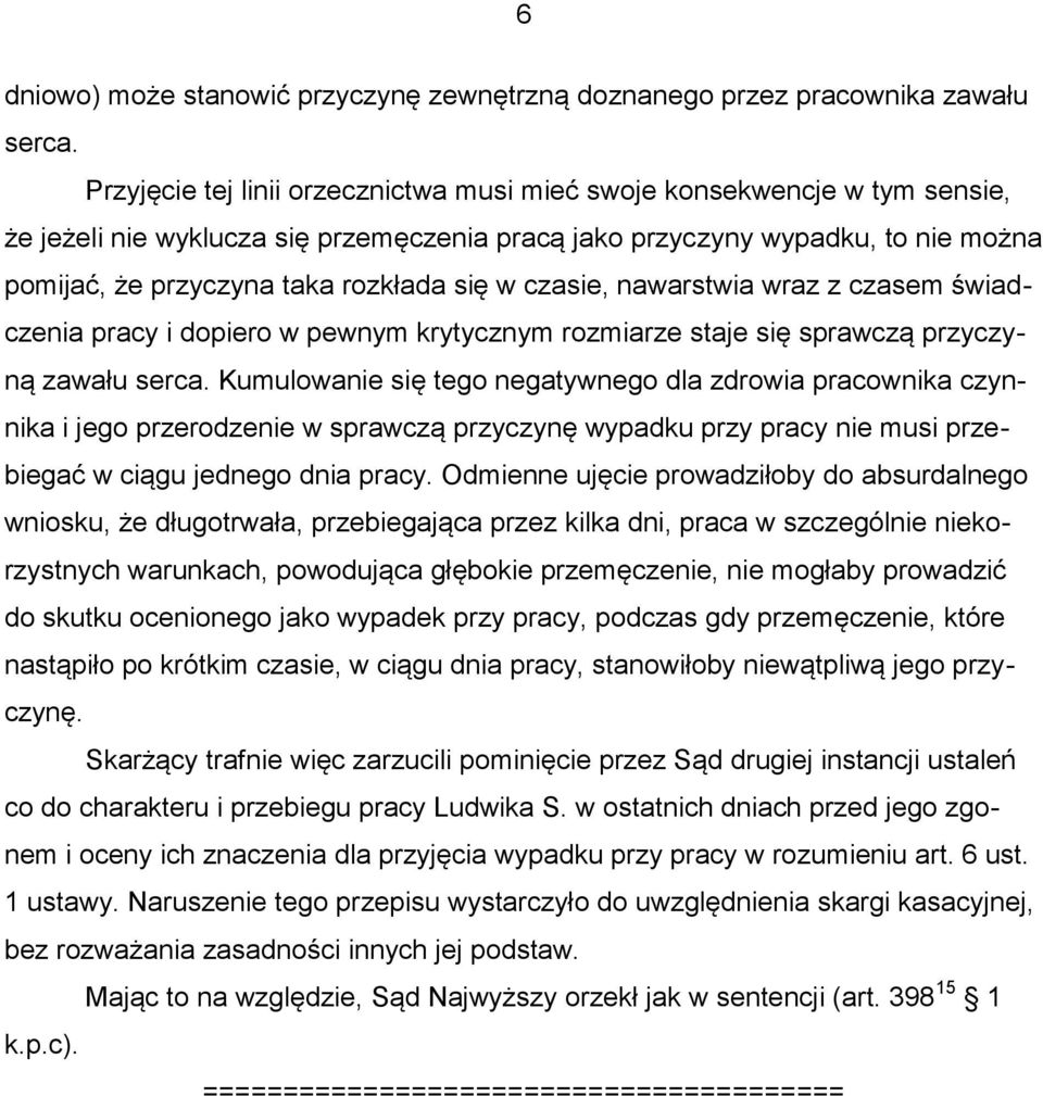 w czasie, nawarstwia wraz z czasem świadczenia pracy i dopiero w pewnym krytycznym rozmiarze staje się sprawczą przyczyną zawału serca.