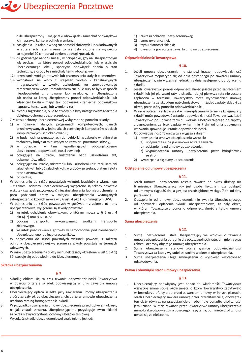 lub właścicielu ubezpieczonego lokalu, spoczywa obowiązek dbania o stan techniczny, a osoby te zaniechały temu obowiązkowi; 12) przenikania wód gruntowych lub przemarzania stałych elementów; 13)