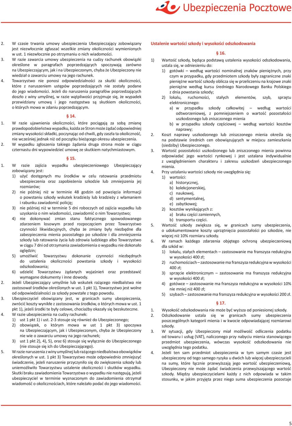 wiedział o zawarciu umowy na jego rachunek. 4. Towarzystwo nie ponosi odpowiedzialności za skutki okoliczności, które z naruszeniem ustępów poprzedzających nie zostały podane do jego wiadomości.