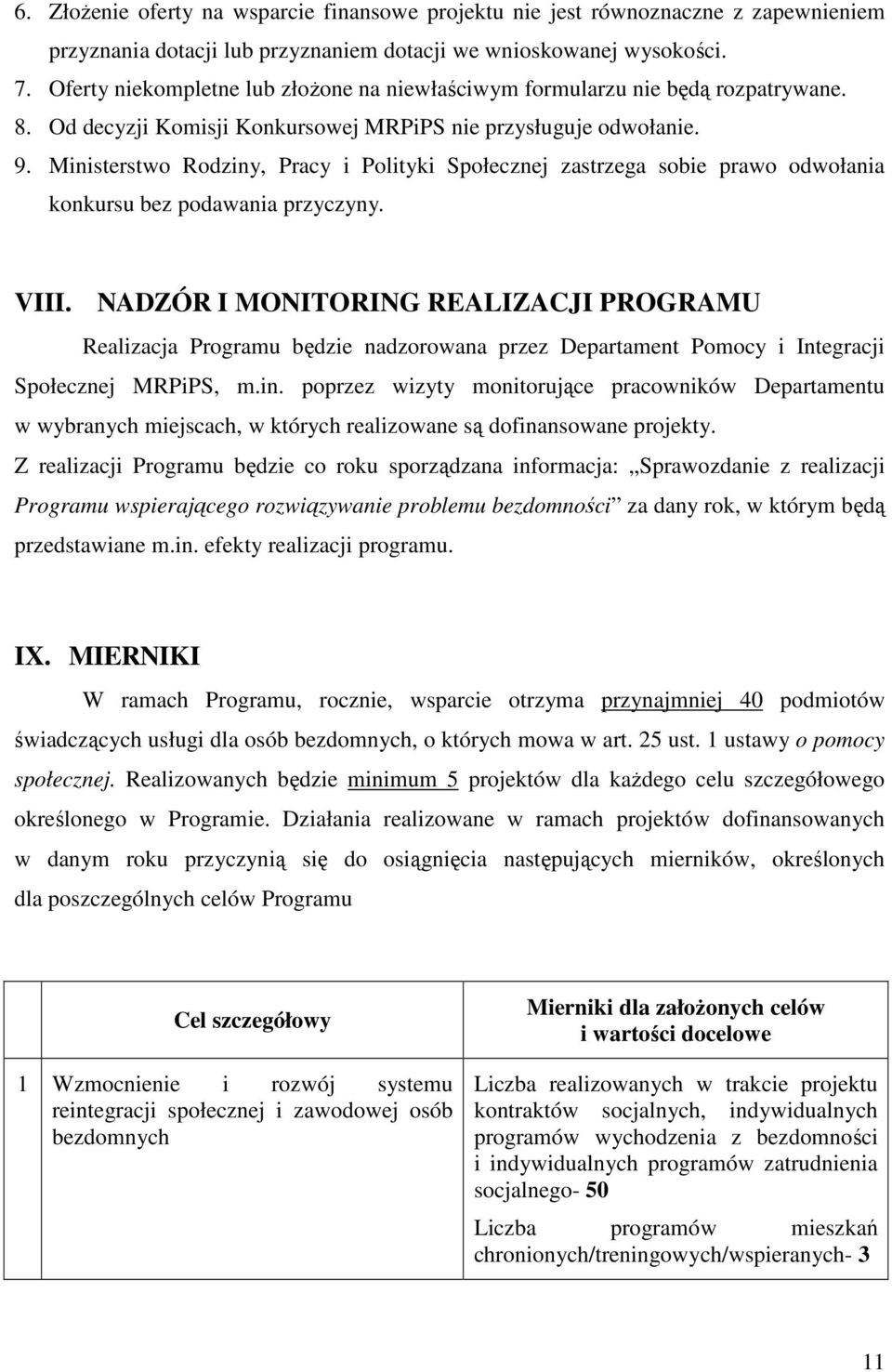 Ministerstwo Rodziny, Pracy i Polityki Społecznej zastrzega sobie prawo odwołania konkursu bez podawania przyczyny. VIII.