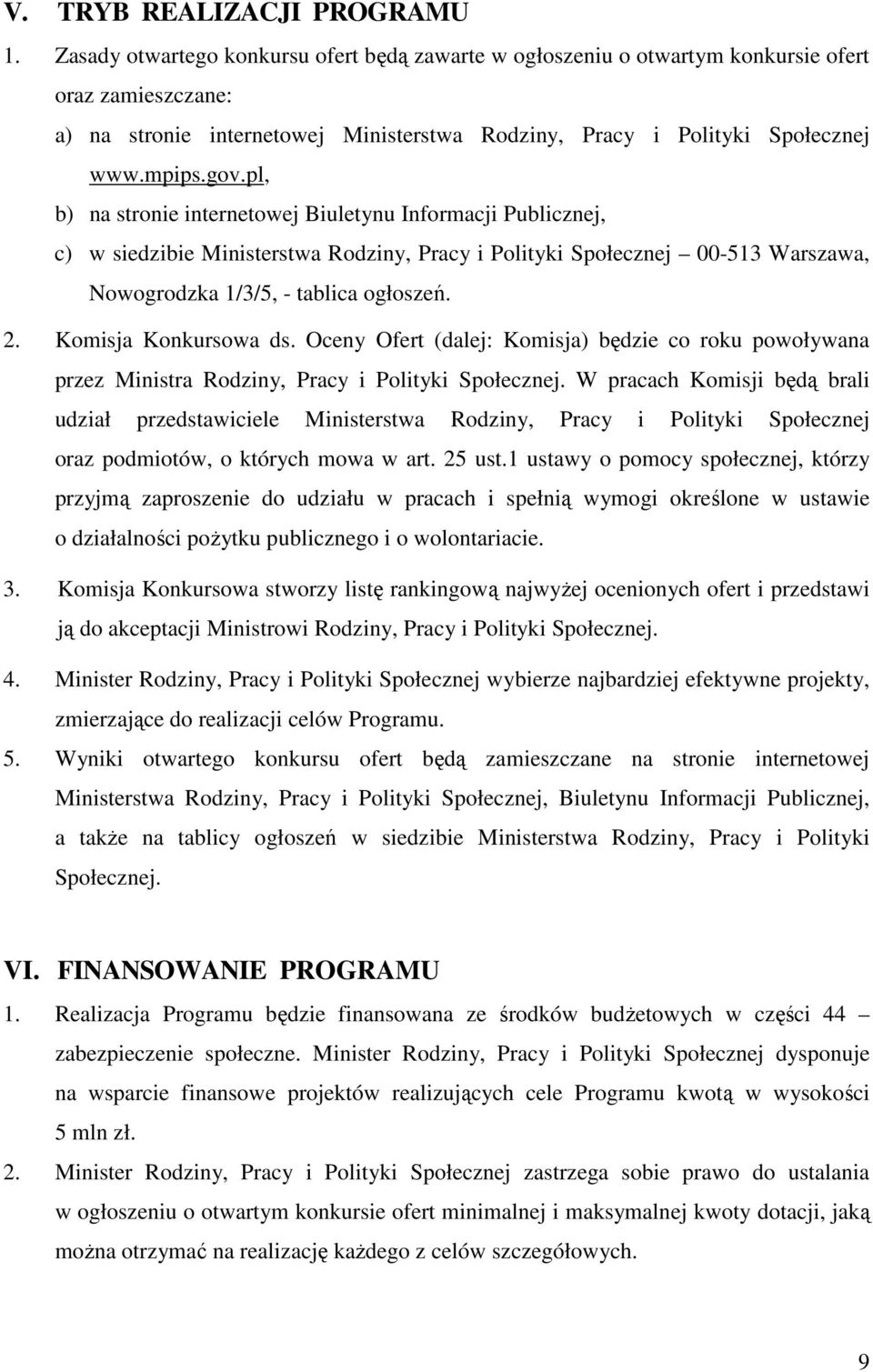 pl, b) na stronie internetowej Biuletynu Informacji Publicznej, c) w siedzibie Ministerstwa Rodziny, Pracy i Polityki Społecznej 00-513 Warszawa, Nowogrodzka 1/3/5, - tablica ogłoszeń. 2.