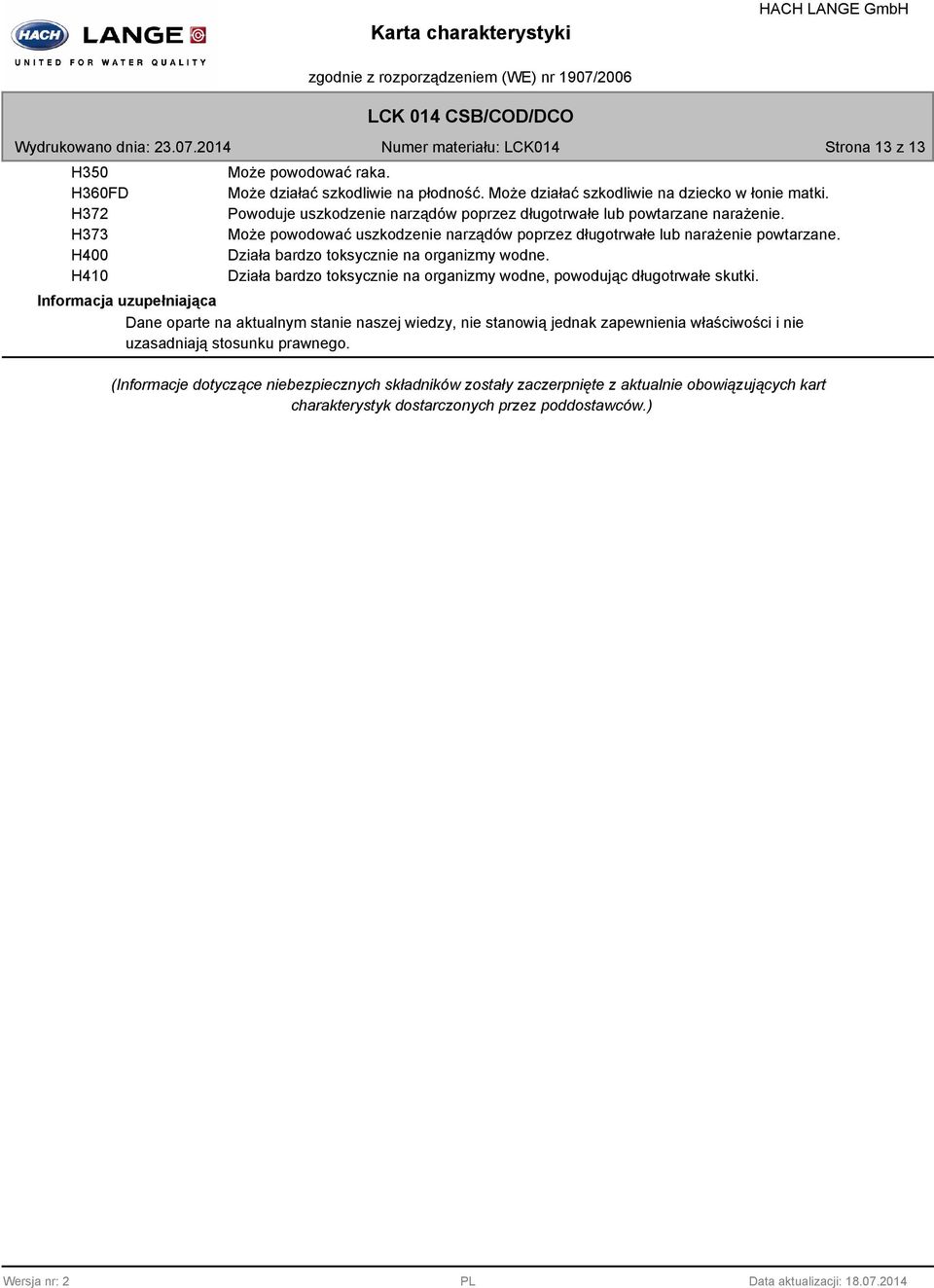 Działa bardzo toksycznie na organizmy wodne. Działa bardzo toksycznie na organizmy wodne, powodując długotrwałe skutki.