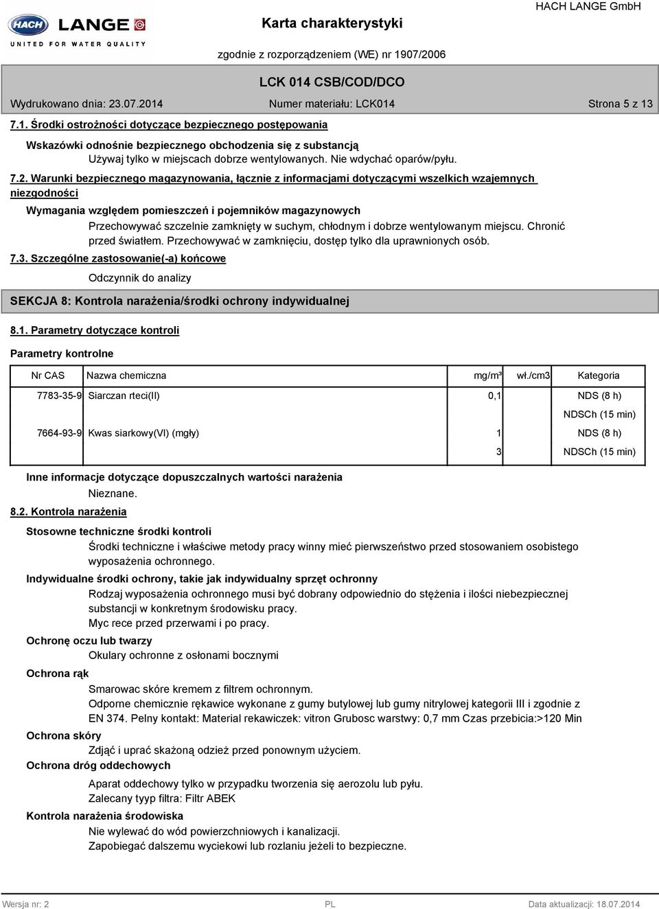 Warunki bezpiecznego magazynowania, łącznie z informacjami dotyczącymi wszelkich wzajemnych niezgodności Wymagania względem pomieszczeń i pojemników magazynowych Przechowywać szczelnie zamknięty w