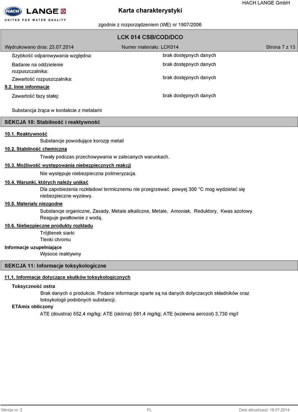 Stabilność chemiczna Trwały podczas przechowywania w zalecanych warunkach. 10.3. Możliwość występowania niebezpiecznych reakcji Nie występuje niebezpieczna polimeryzacja. 10.4.