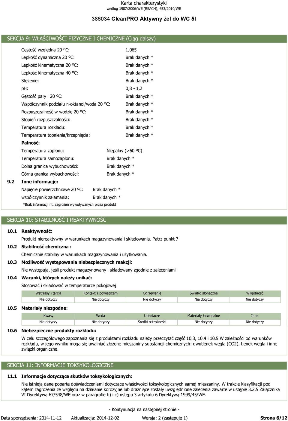 n-oktanol/woda 20 ºC: * Rozpuszczalność w wodzie 20 ºC: * Stopień rozpuszczalności: * Temperatura rozkładu: * Temperatura topnienia/krzepnięcia: * Palność: Temperatura zapłonu: Niepalny (>60 ºC)