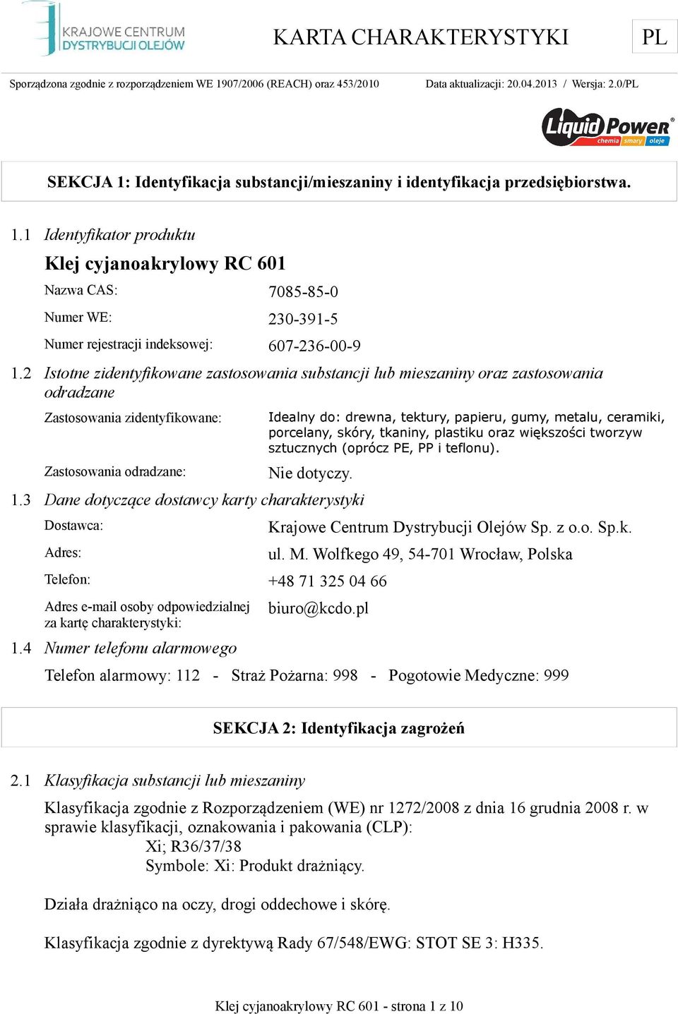 ceramiki, porcelany, skóry, tkaniny, plastiku oraz większości tworzyw sztucznych (oprócz PE, PP i teflonu). Nie dotyczy. 1.