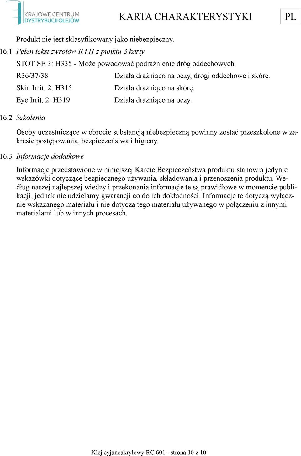 drogi oddechowe i skórę. Działa drażniąco na skórę. Działa drażniąco na oczy.