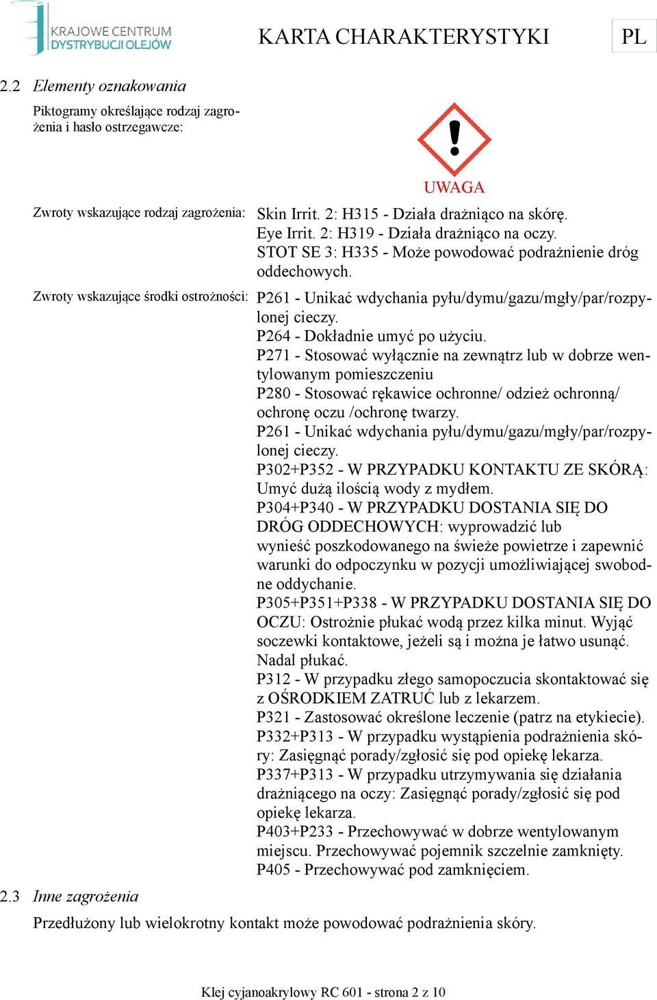 Zwroty wskazujące środki ostrożności: P261 - Unikać wdychania pyłu/dymu/gazu/mgły/par/rozpylonej cieczy. P264 - Dokładnie umyć po użyciu.