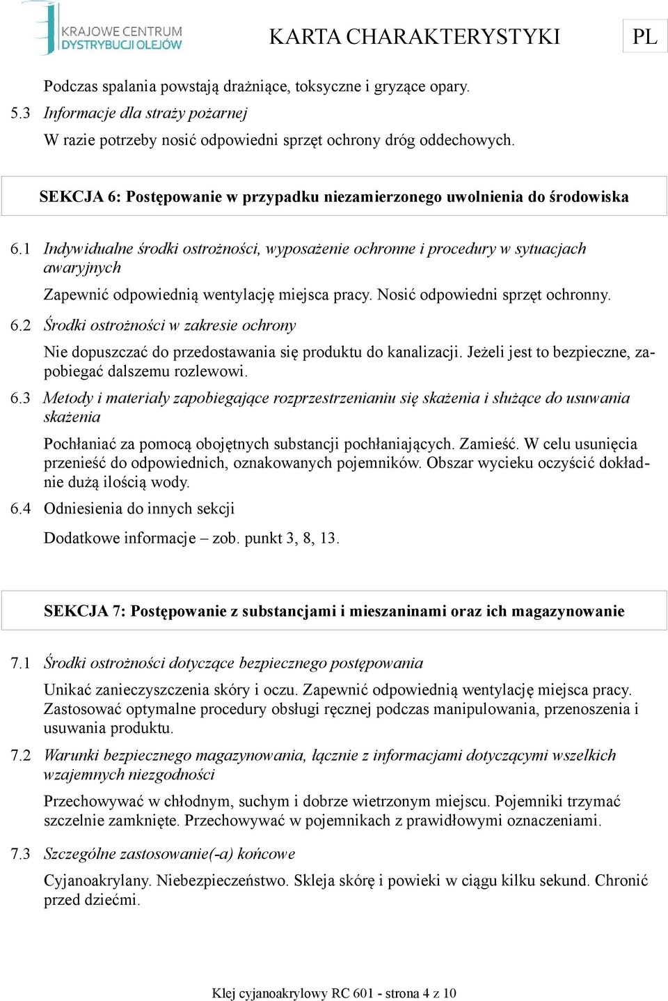 1 Indywidualne środki ostrożności, wyposażenie ochronne i procedury w sytuacjach awaryjnych Zapewnić odpowiednią wentylację miejsca pracy. Nosić odpowiedni sprzęt ochronny. 6.
