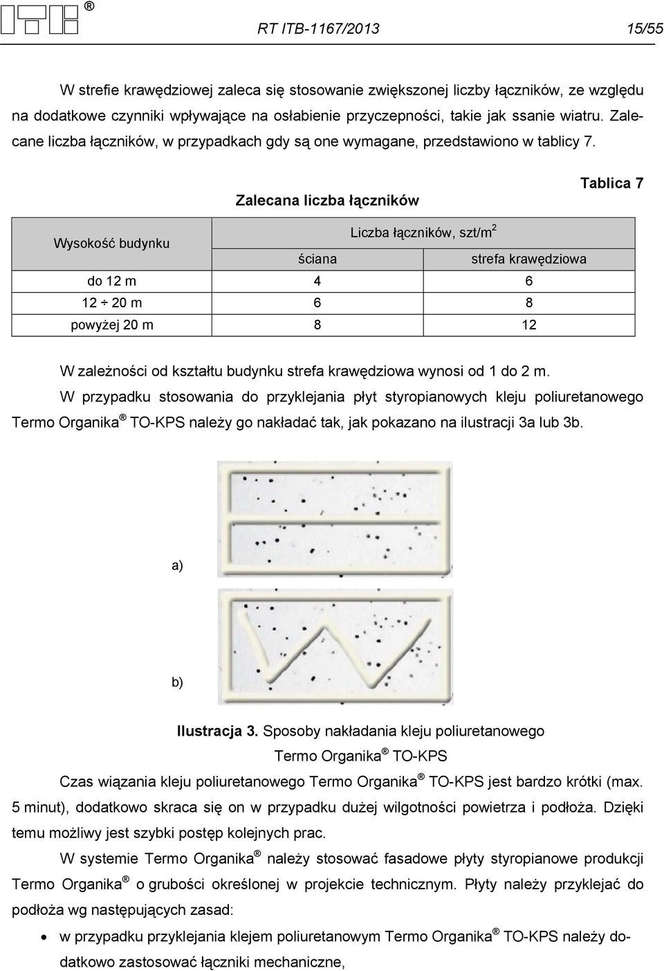 Zalecana liczba łączników Tablica 7 Wysokość budynku Liczba łączników, szt/m 2 ściana strefa krawędziowa do 12 m 4 6 12 20 m 6 8 powyżej 20 m 8 12 W zależności od kształtu budynku strefa krawędziowa