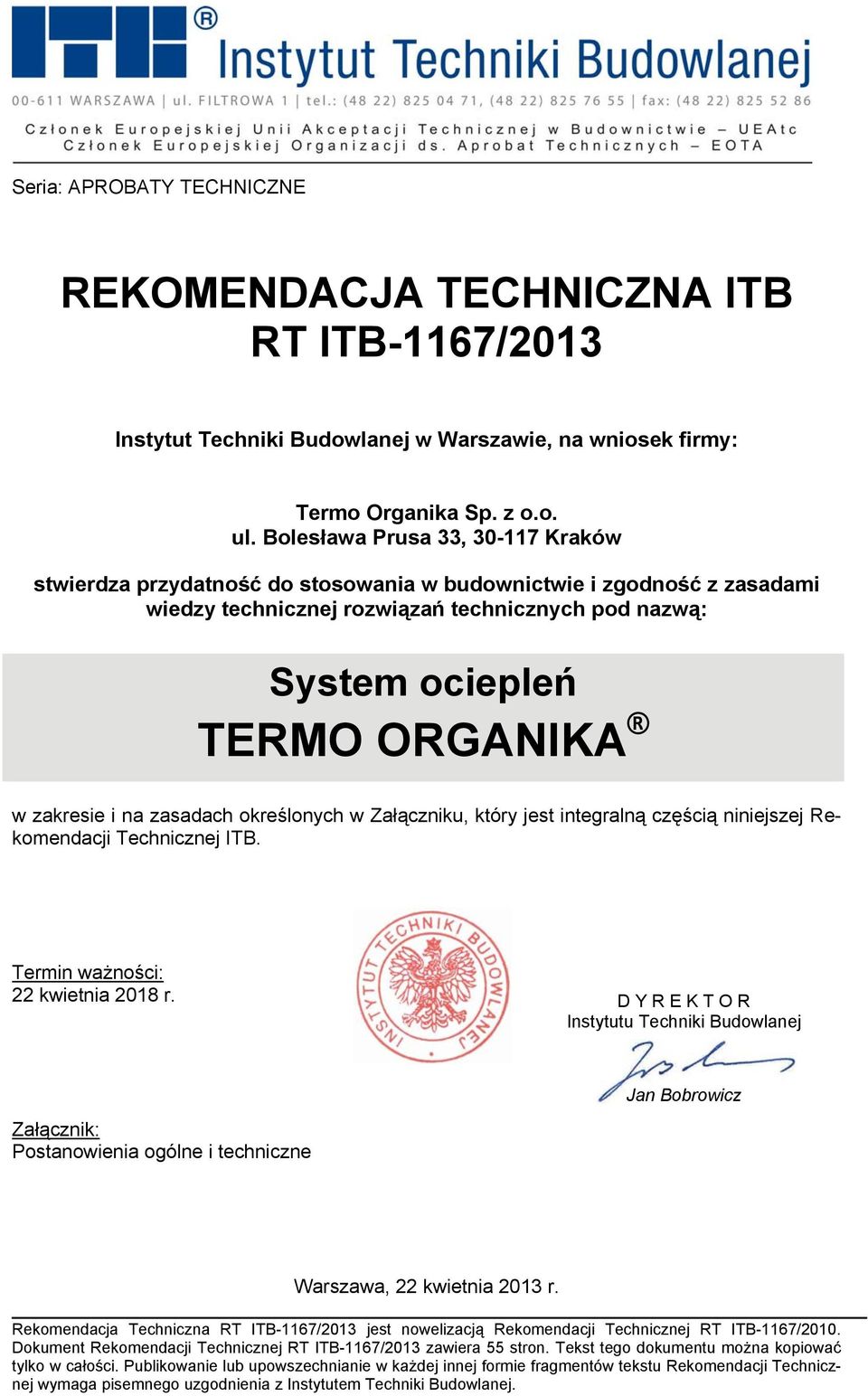 zakresie i na zasadach określonych w Załączniku, który jest integralną częścią niniejszej Rekomendacji Technicznej ITB. Termin ważności: 22 kwietnia 2018 r.