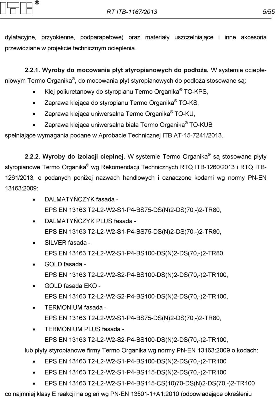 TO-KS, Zaprawa klejąca uniwersalna Termo Organika TO-KU, Zaprawa klejąca uniwersalna biała Termo Organika TO-KUB spełniające wymagania podane w Aprobacie Technicznej ITB AT-15-724