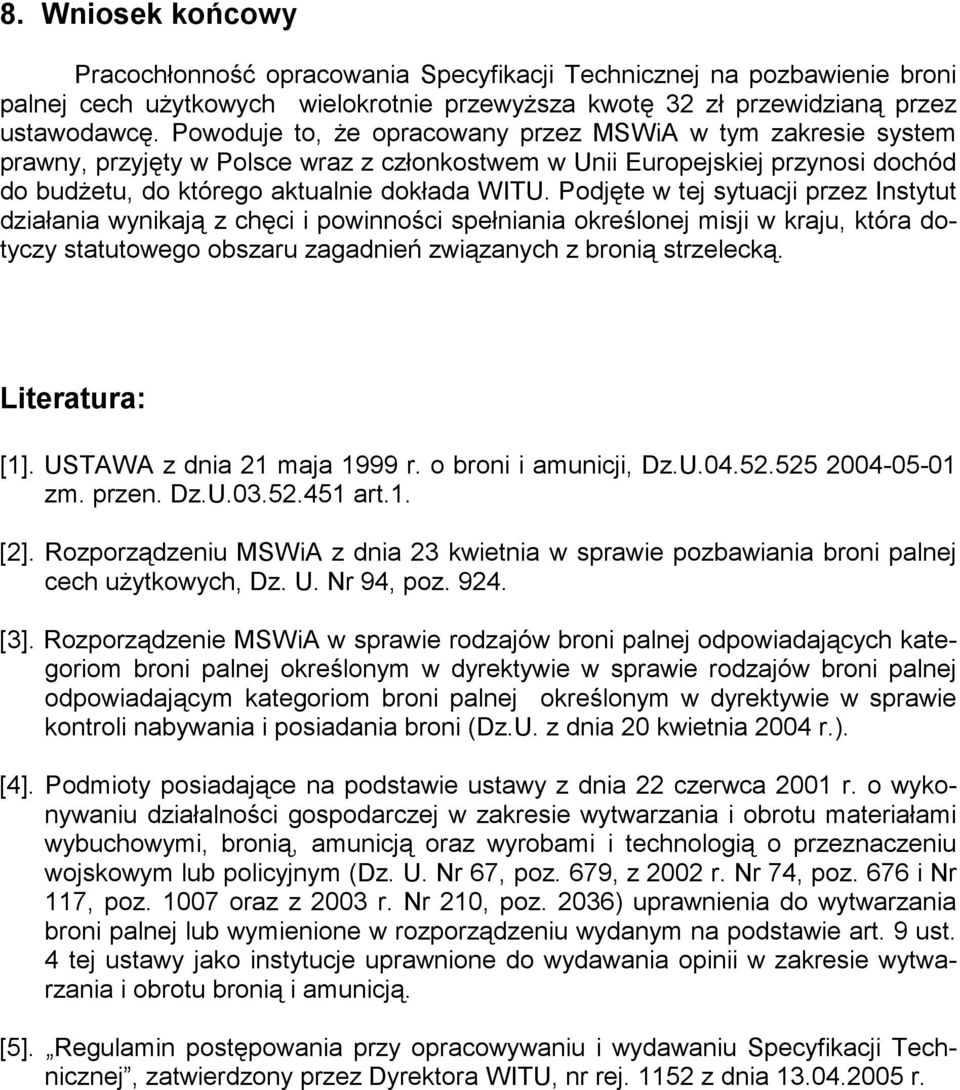 Podjęte w tej sytuacji przez Instytut działania wynikają z chęci i powinności spełniania określonej misji w kraju, która dotyczy statutowego obszaru zagadnień związanych z bronią strzelecką.