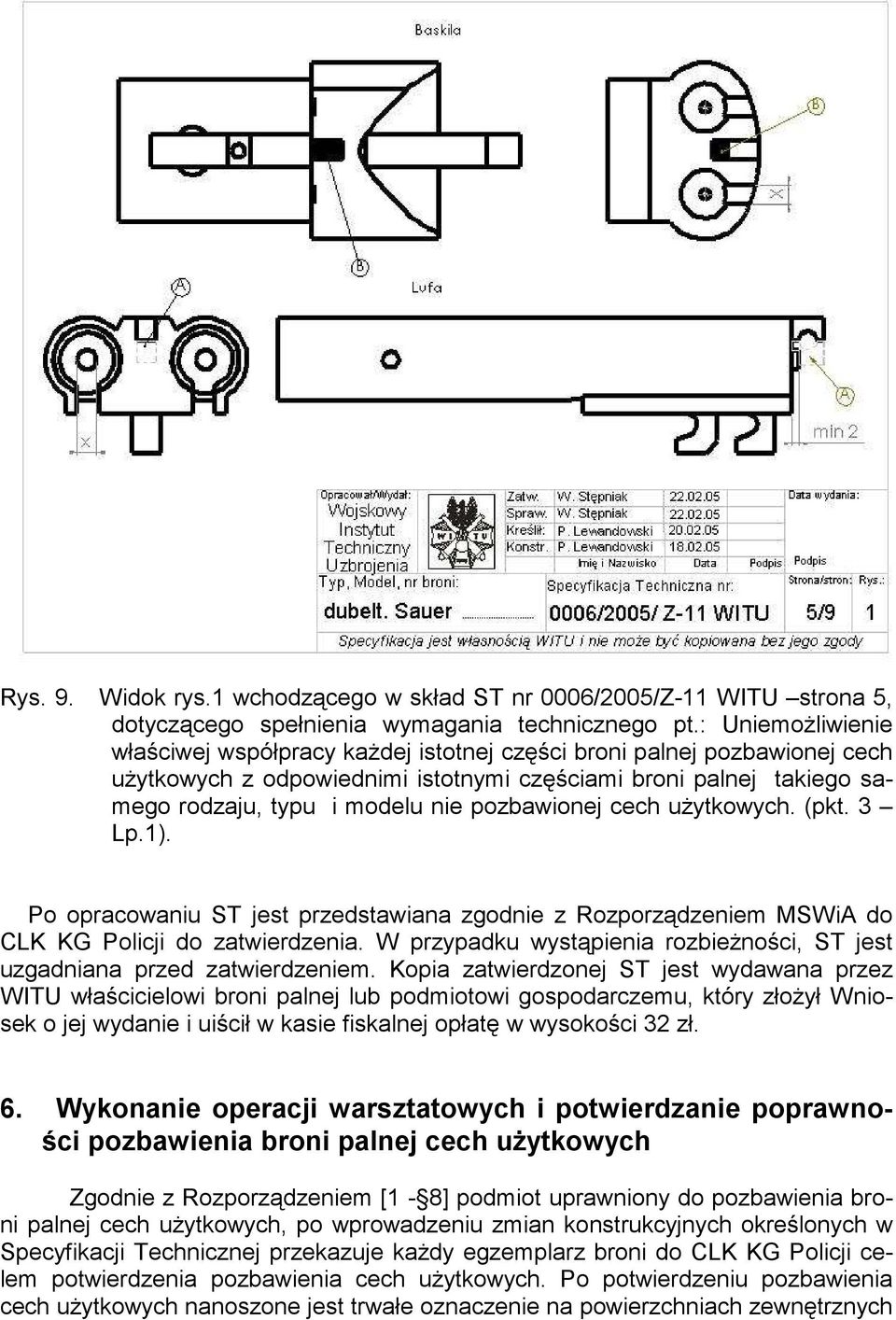 pozbawionej cech uŝytkowych. (pkt. 3 Lp.1). Po opracowaniu ST jest przedstawiana zgodnie z Rozporządzeniem MSWiA do CLK KG Policji do zatwierdzenia.