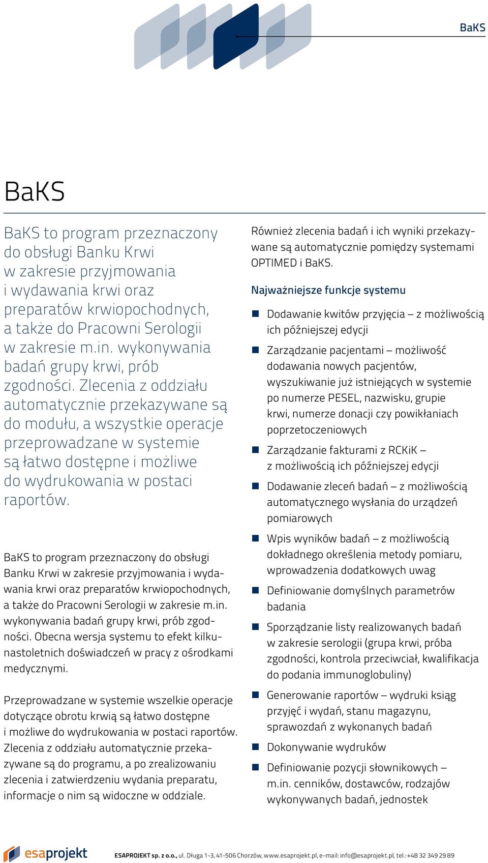 Zlecenia z oddziału automatycznie przekazywane są do modułu, a wszystkie operacje przeprowadzane w systemie są łatwo dostępne i możliwe do wydrukowania w postaci raportów.