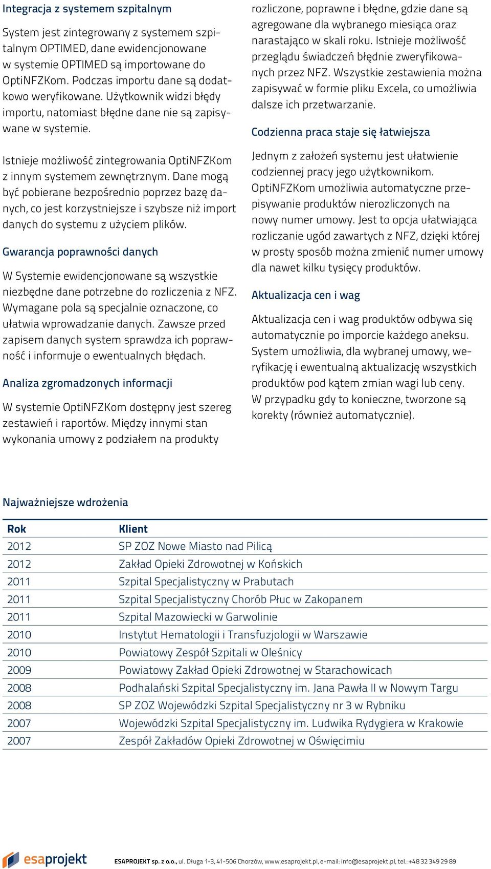 Istnieje możliwość zintegrowania OptiNFZKom z innym systemem zewnętrznym.
