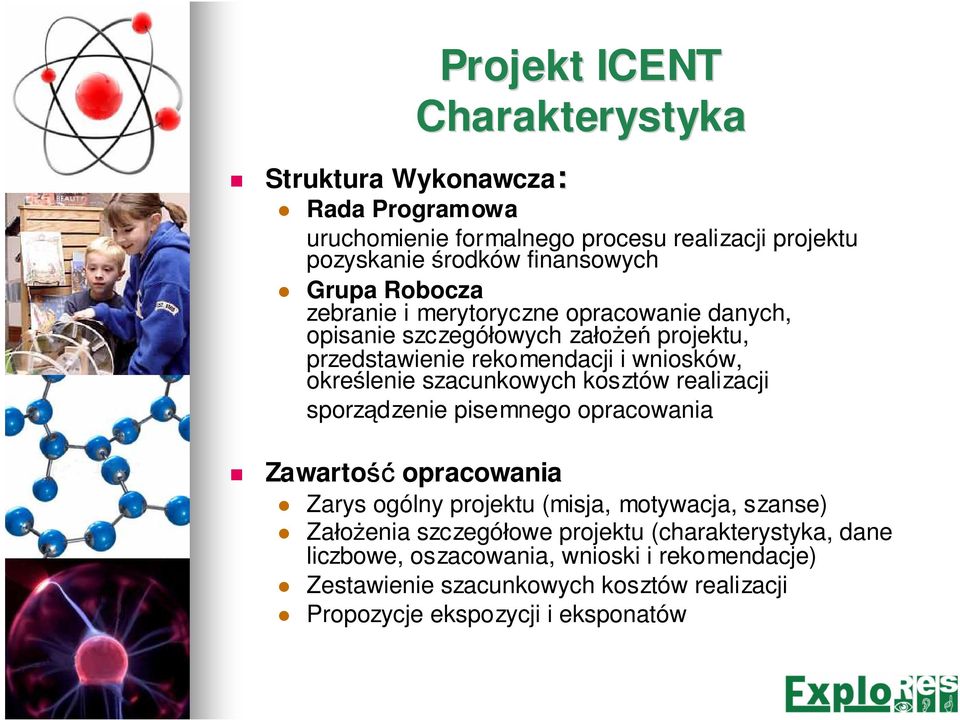 szacunkowych kosztów realizacji sporządzenie pisemnego opracowania Zawartość opracowania Zarys ogólny projektu (misja, motywacja, szanse) Założenia