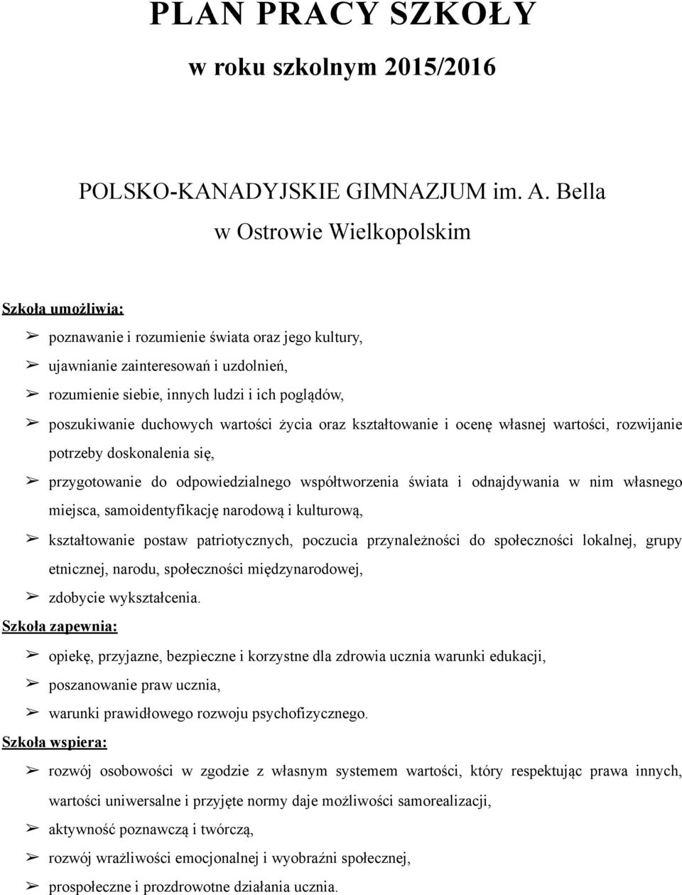 duchowych wartości życia oraz kształtowanie i ocenę własnej wartości, rozwijanie potrzeby skonalenia się, przygotowanie odpowiedzialnego współtworzenia świata i odnajdywania w nim własnego miejsca,