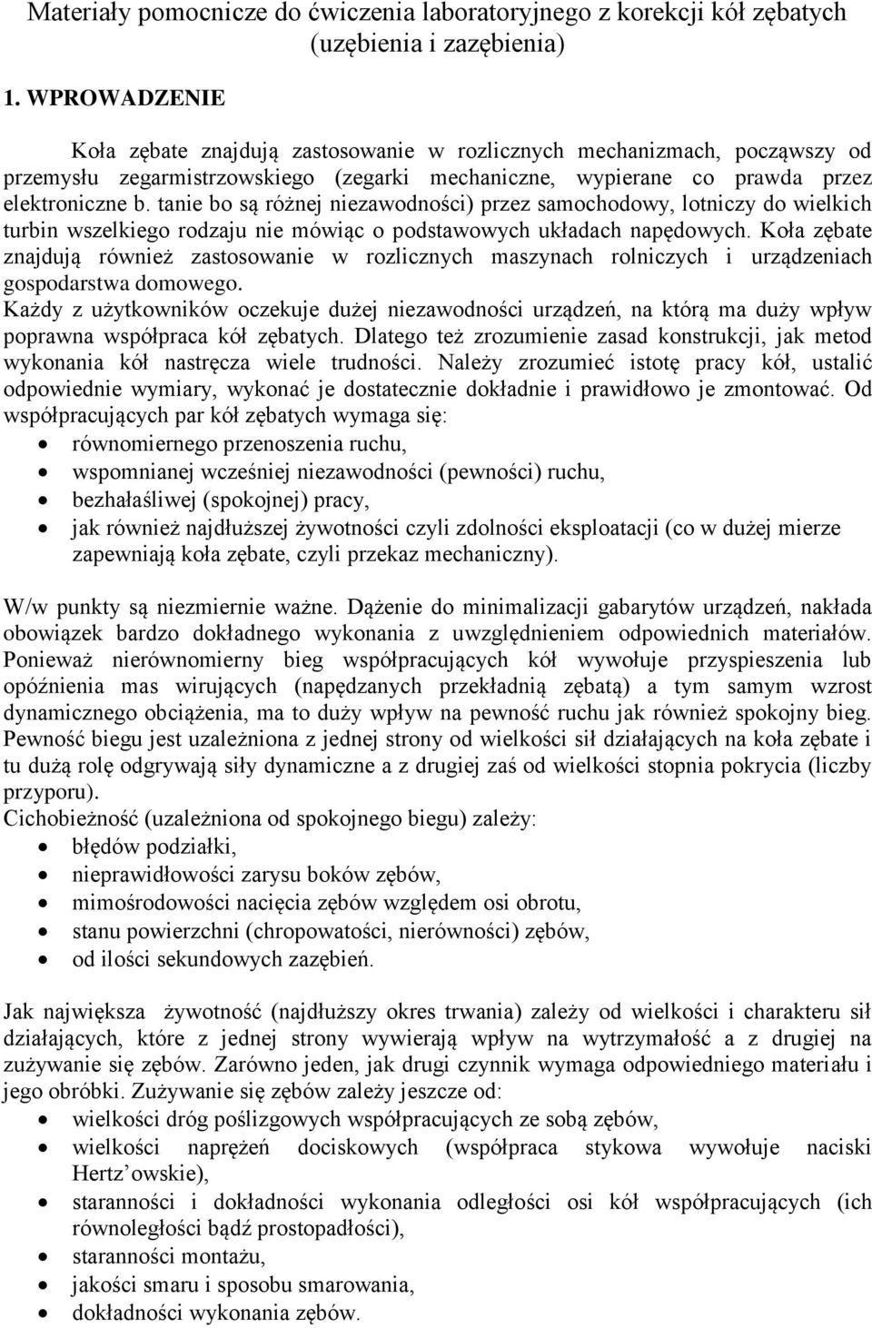 tanie bo są różnej niezawodności) przez samochodowy, lotniczy do wielkich turbin wszelkiego rodzaju nie mówiąc o podstawowych układach napędowych.