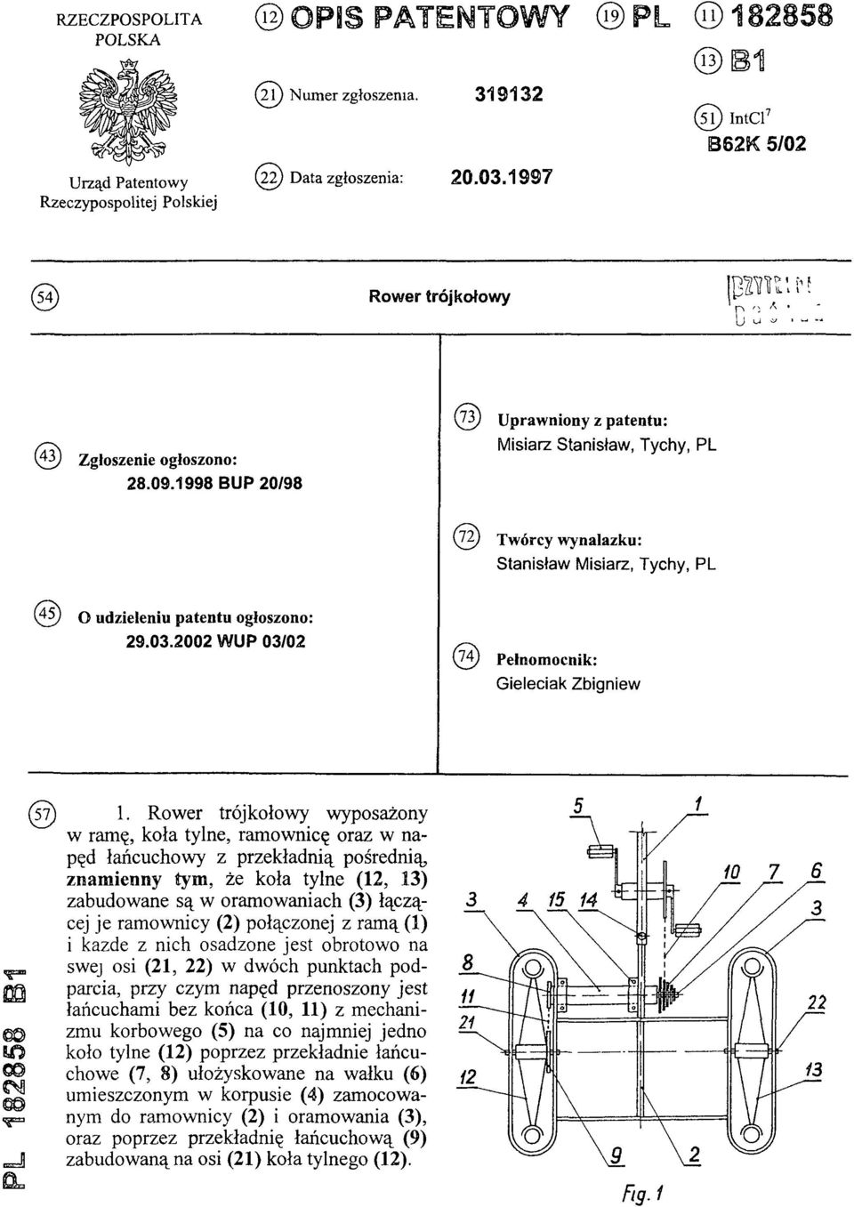 1998 BUP 20/98 (73) Uprawniony z patentu: Misiarz Stanisław, Tychy, PL (72) Twórcy wynalazku: Stanisław Misiarz, Tychy, PL (45) o udzieleniu patentu ogłoszono: 29.03.