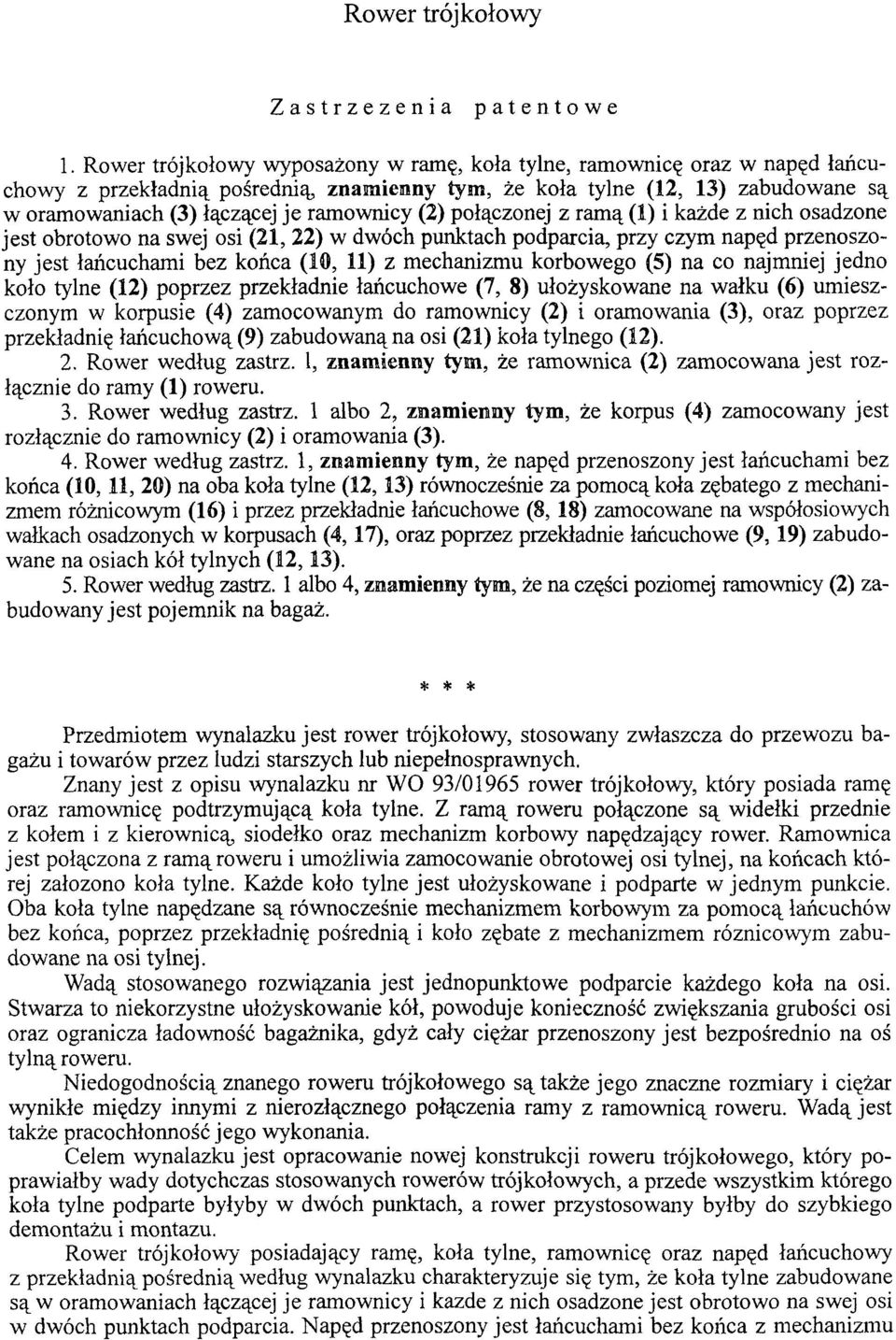 (2) połączonej z ramą (1) i każde z nich osadzone jest obrotowo na swej osi (21, 22) w dwóch punktach podparcia, przy czym napęd przenoszony jest łańcuchami bez końca (10, 11) z mechanizmu korbowego