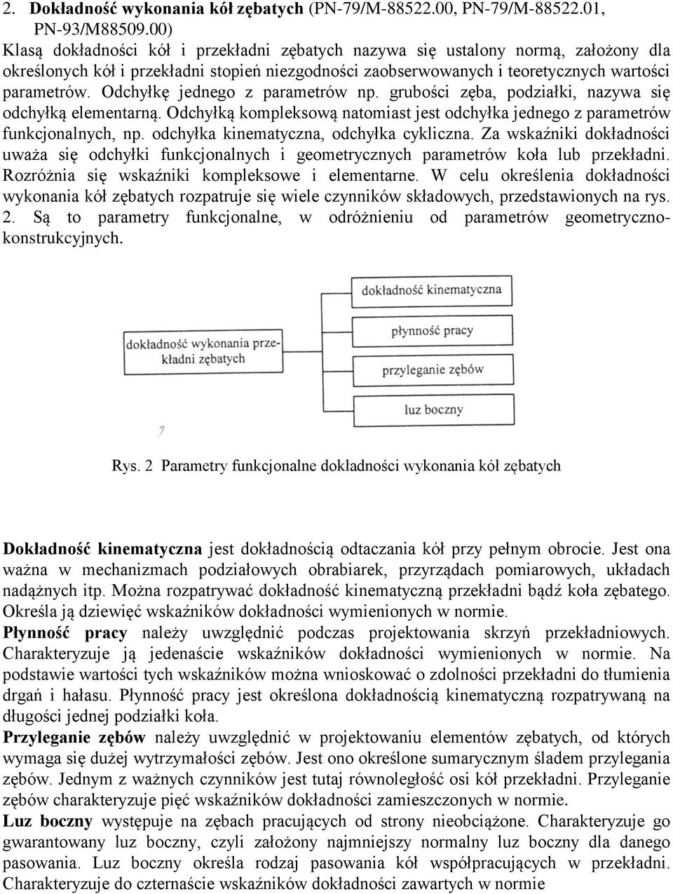 Odchyłkę jednego z parametrów np. grubości zęba, podziałki, nazywa się odchyłką elementarną. Odchyłką kompleksową natomiast jest odchyłka jednego z parametrów funkcjonalnych, np.