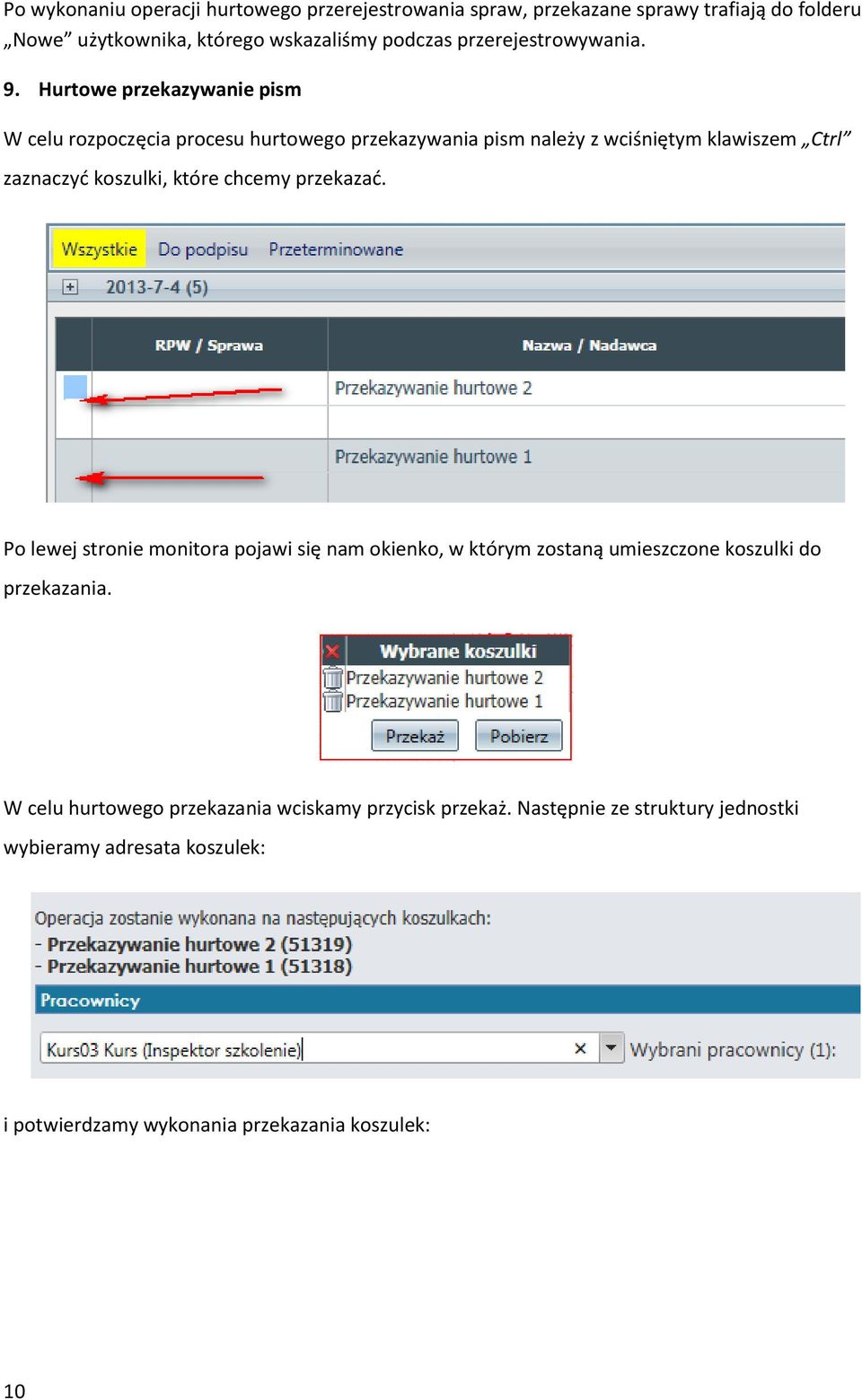 Hurtowe przekazywanie pism W celu rozpoczęcia procesu hurtowego przekazywania pism należy z wciśniętym klawiszem Ctrl zaznaczyć koszulki, które