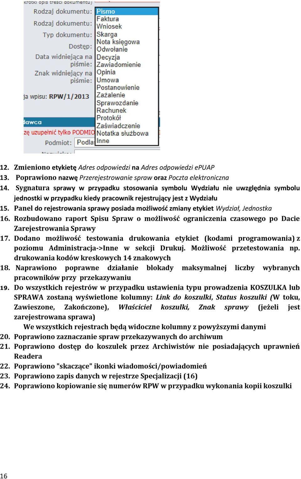 Panel do rejestrowania sprawy posiada możliwość zmiany etykiet Wydział, Jednostka 16. Rozbudowano raport Spisu Spraw o możliwość ograniczenia czasowego po Dacie Zarejestrowania Sprawy 17.