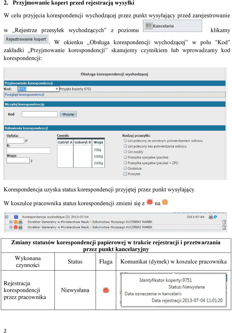 W okienku Obsługa korespondencji wychodzącej w polu "Kod" zakładki Przyjmowanie korespondencji skanujemy czytnikiem lub wprowadzamy kod korespondencji: Korespondencja uzyska