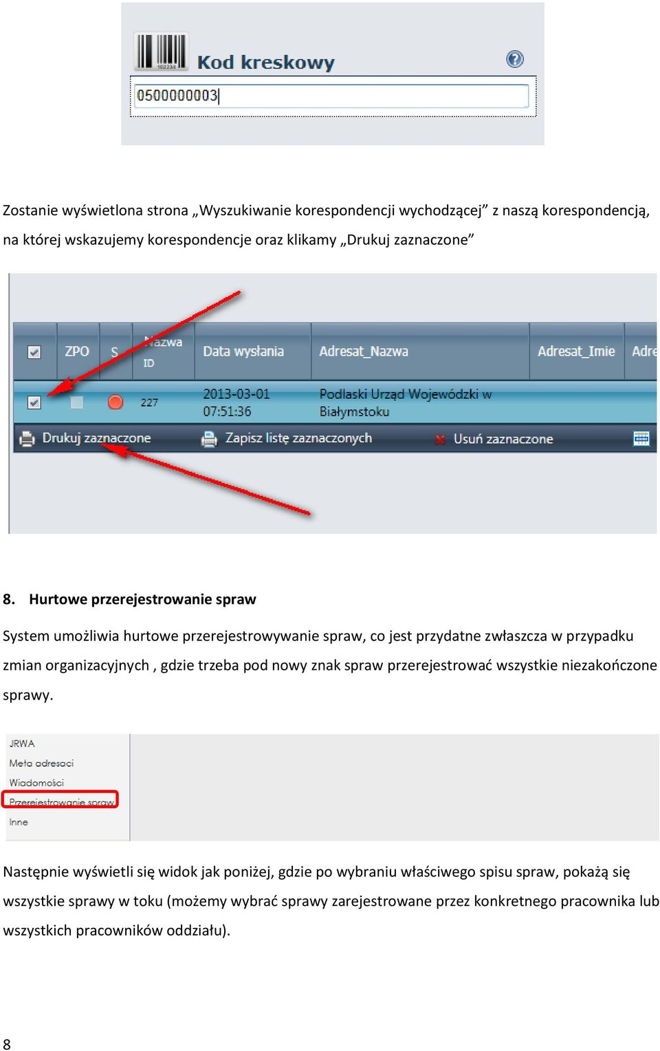 Hurtowe przerejestrowanie spraw System umożliwia hurtowe przerejestrowywanie spraw, co jest przydatne zwłaszcza w przypadku zmian organizacyjnych, gdzie
