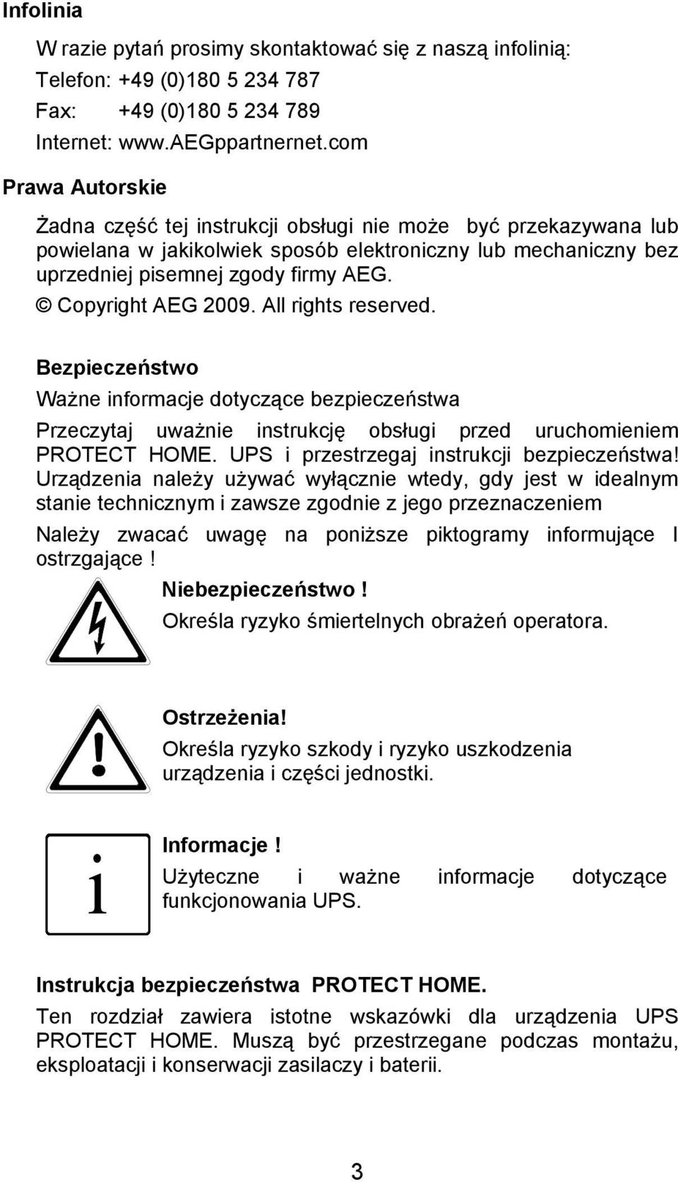 Copyright AEG 2009. All rights reserved. Bezpieczeństwo Ważne informacje dotyczące bezpieczeństwa Przeczytaj uważnie instrukcję obsługi przed uruchomieniem PROTECT HOME.