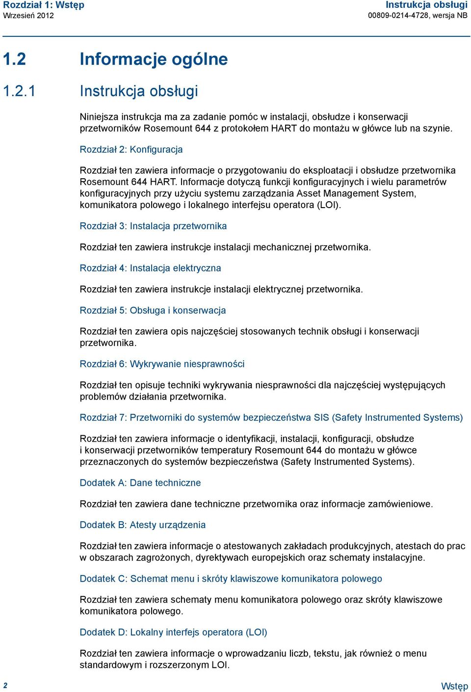 1 Instrukcja obsługi Niniejsza instrukcja ma za zadanie pomóc w instalacji, obsłudze i konserwacji przetworników Rosemount 644 z protokołem HART do montażu w główce lub na szynie.