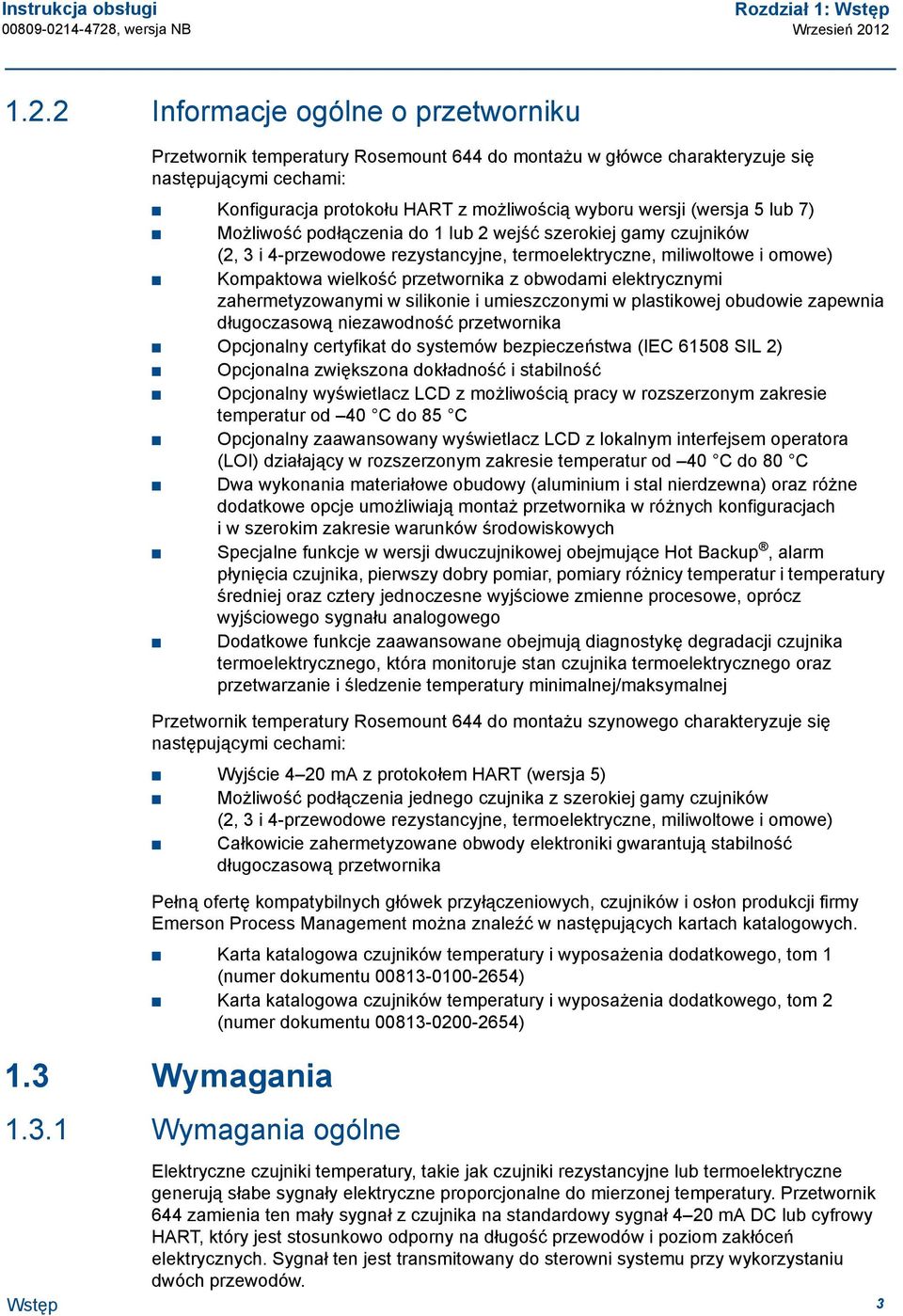 (wersja 5 lub 7) Możliwość podłączenia do 1 lub 2 wejść szerokiej gamy czujników (2, 3 i 4-przewodowe rezystancyjne, termoelektryczne, miliwoltowe i omowe) Kompaktowa wielkość przetwornika z obwodami