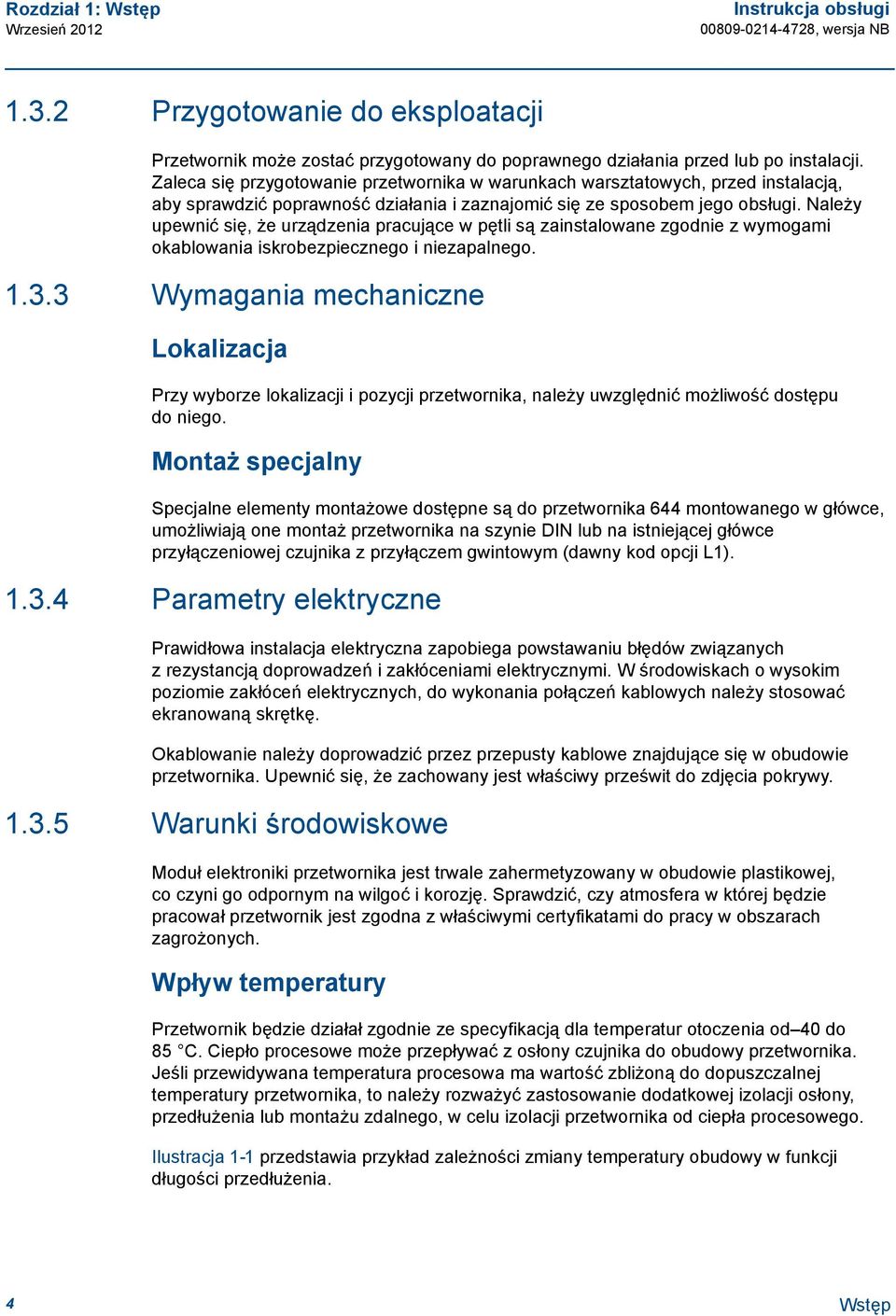 Należy upewnić się, że urządzenia pracujące w pętli są zainstalowane zgodnie z wymogami okablowania iskrobezpiecznego i niezapalnego. 1.3.