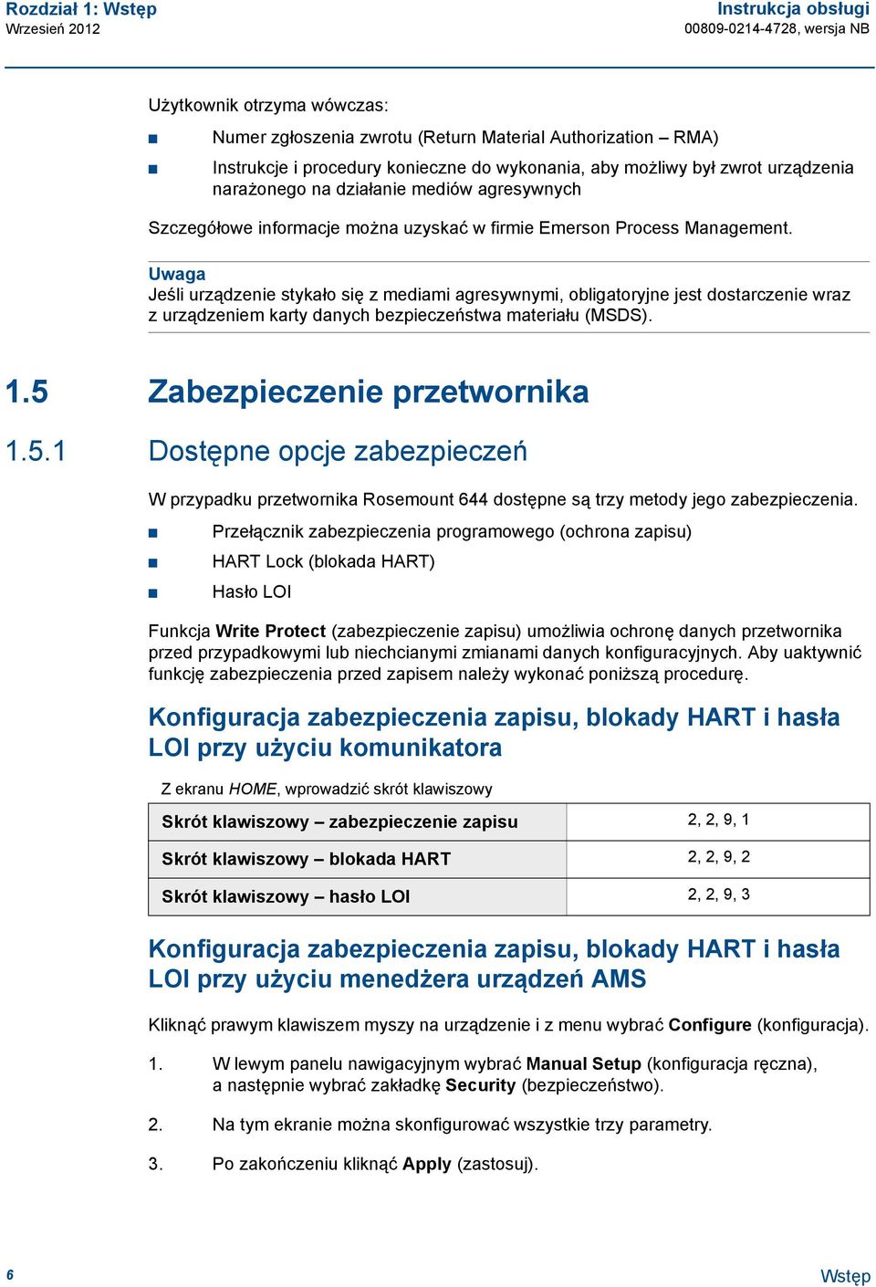 Uwaga Jeśli urządzenie stykało się z mediami agresywnymi, obligatoryjne jest dostarczenie wraz zurządzeniem karty danych bezpieczeństwa materiału (MSDS). 1.5 