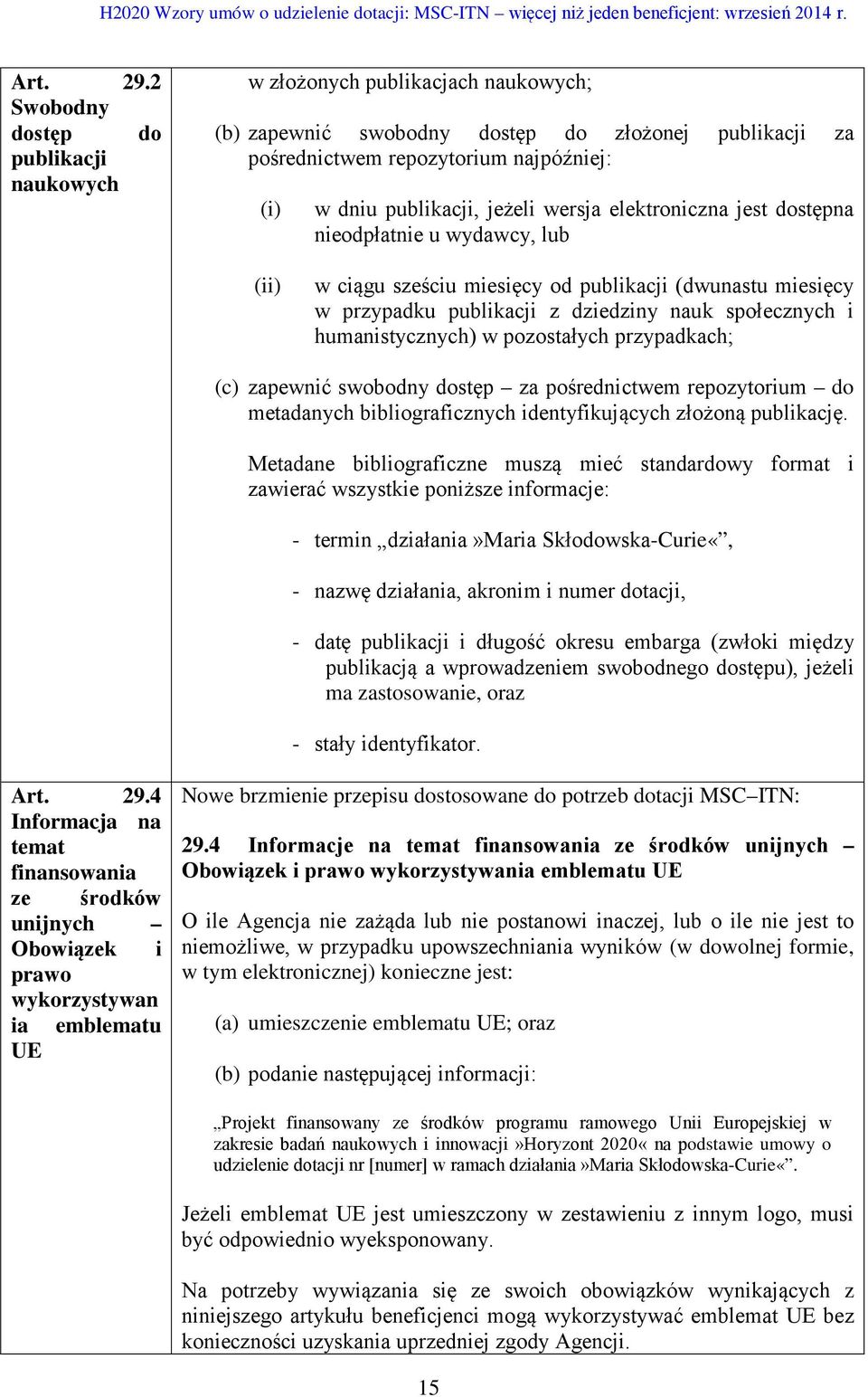 jeżeli wersja elektroniczna jest dostępna nieodpłatnie u wydawcy, lub (ii) w ciągu sześciu miesięcy od publikacji (dwunastu miesięcy w przypadku publikacji z dziedziny nauk społecznych i