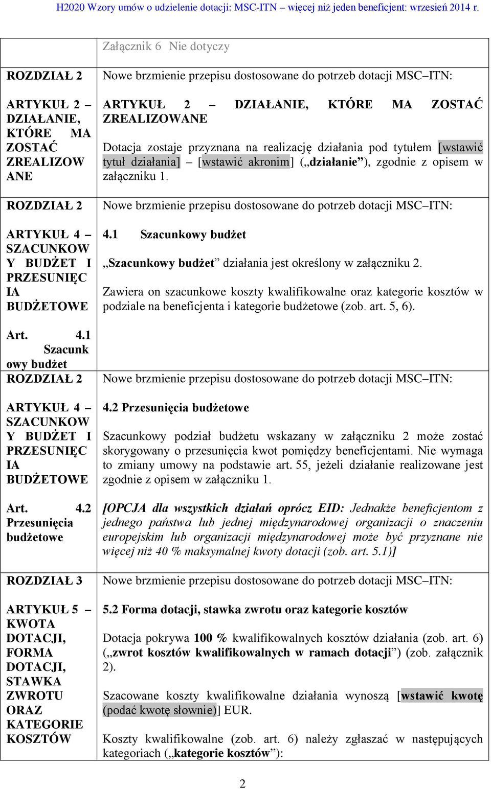realizację działania pod tytułem [wstawić tytuł działania] [wstawić akronim] ( działanie ), zgodnie z opisem w załączniku 1. 4.