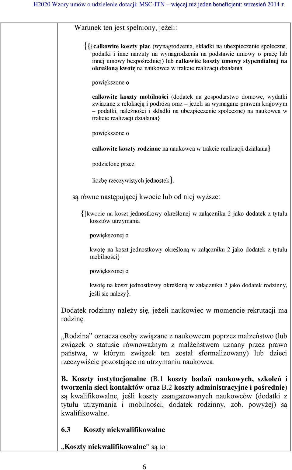 wydatki związane z relokacją i podróżą oraz jeżeli są wymagane prawem krajowym podatki, należności i składki na ubezpieczenie społeczne) na naukowca w trakcie realizacji działania} powiększone o