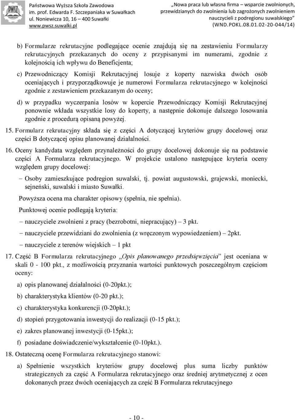oceny; d) w przypadku wyczerpania losów w kopercie Przewodniczący Komisji Rekrutacyjnej ponownie wkłada wszystkie losy do koperty, a następnie dokonuje dalszego losowania zgodnie z procedurą opisaną