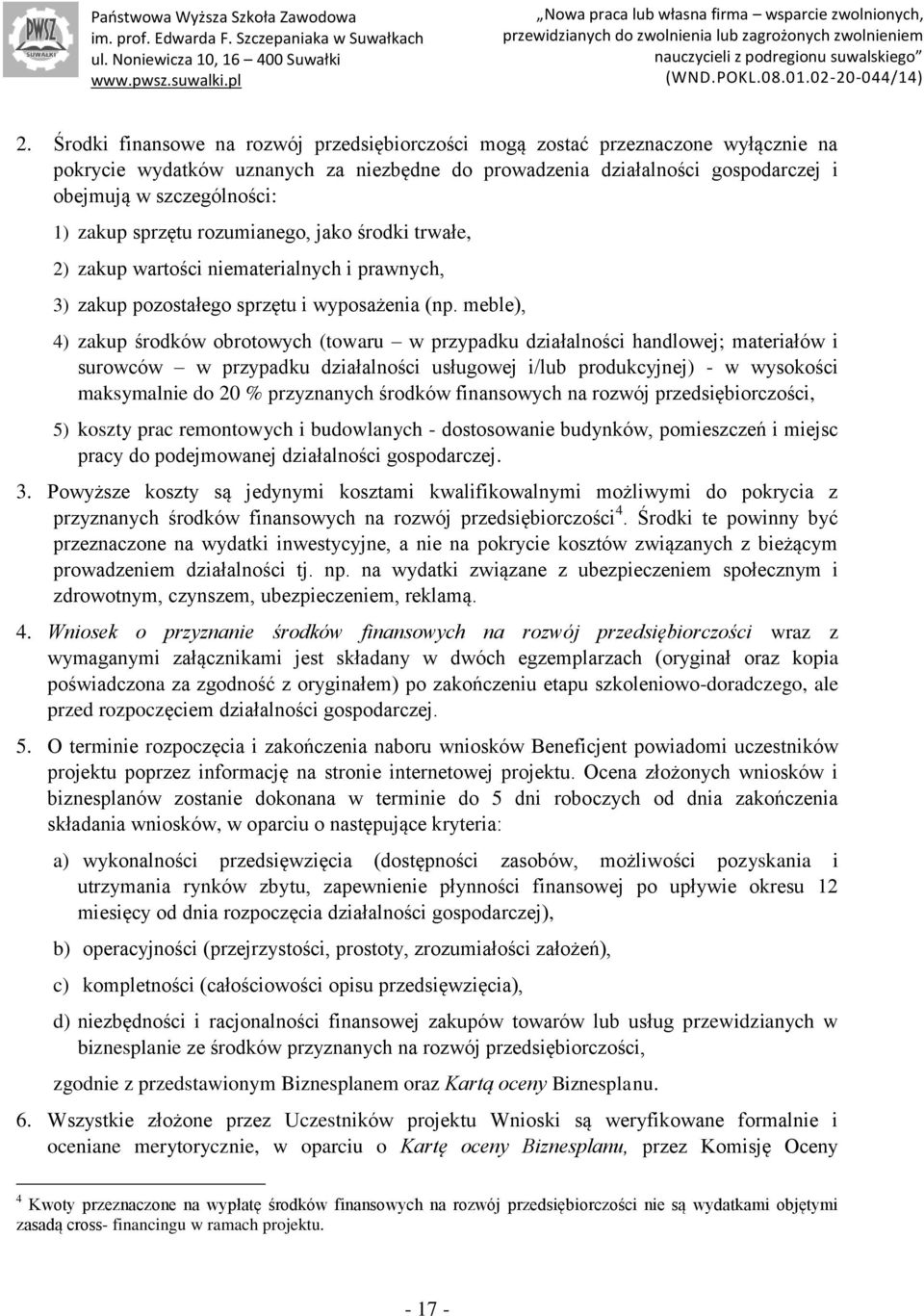 meble), 4) zakup środków obrotowych (towaru w przypadku działalności handlowej; materiałów i surowców w przypadku działalności usługowej i/lub produkcyjnej) - w wysokości maksymalnie do 20 %