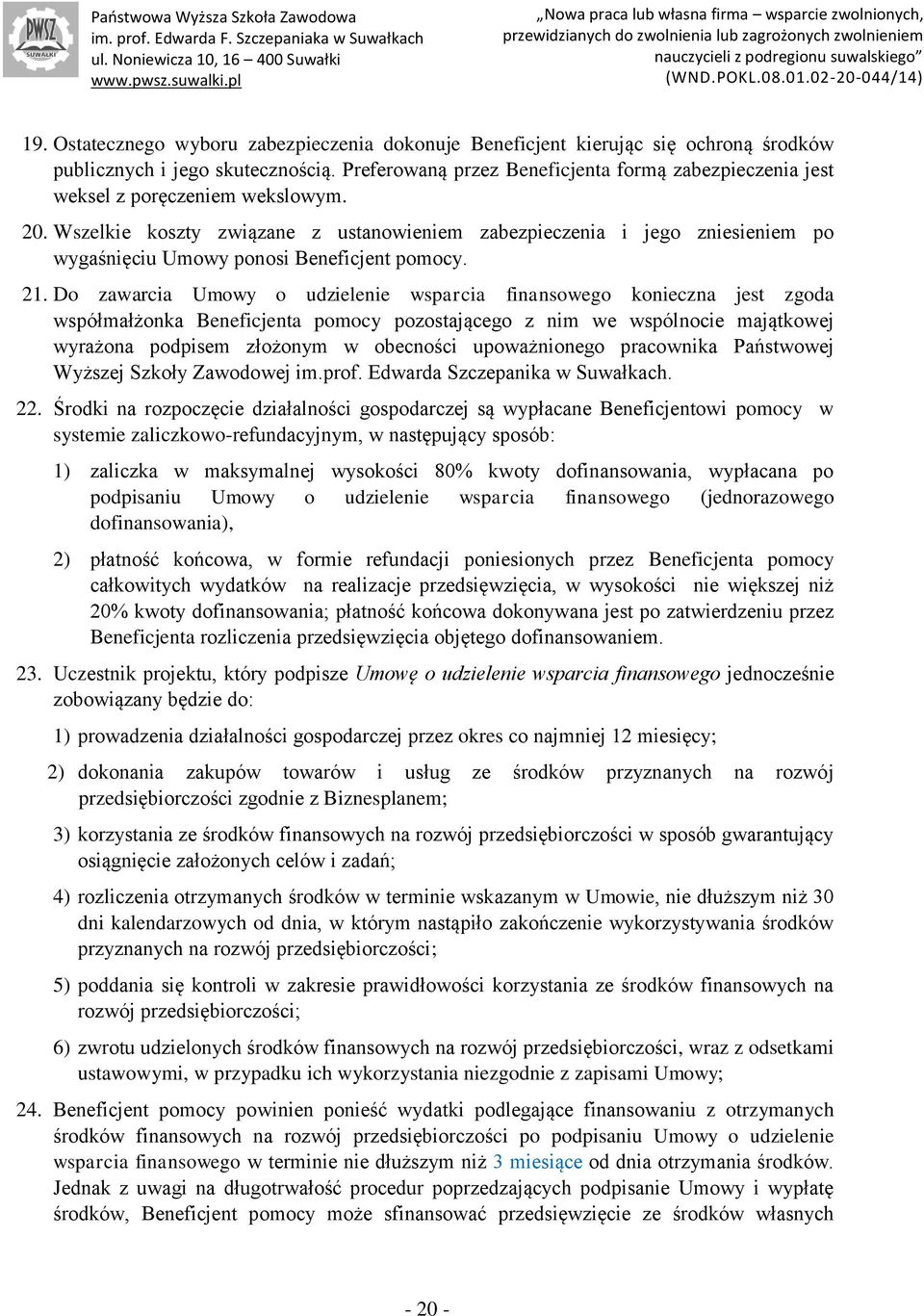 Wszelkie koszty związane z ustanowieniem zabezpieczenia i jego zniesieniem po wygaśnięciu Umowy ponosi Beneficjent pomocy. 21.