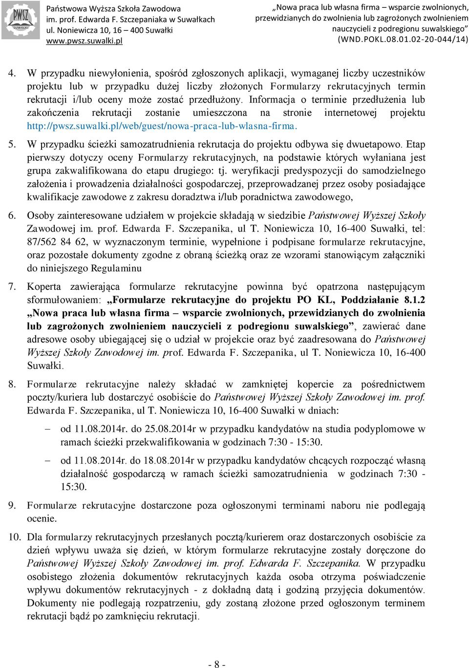 W przypadku ścieżki samozatrudnienia rekrutacja do projektu odbywa się dwuetapowo.